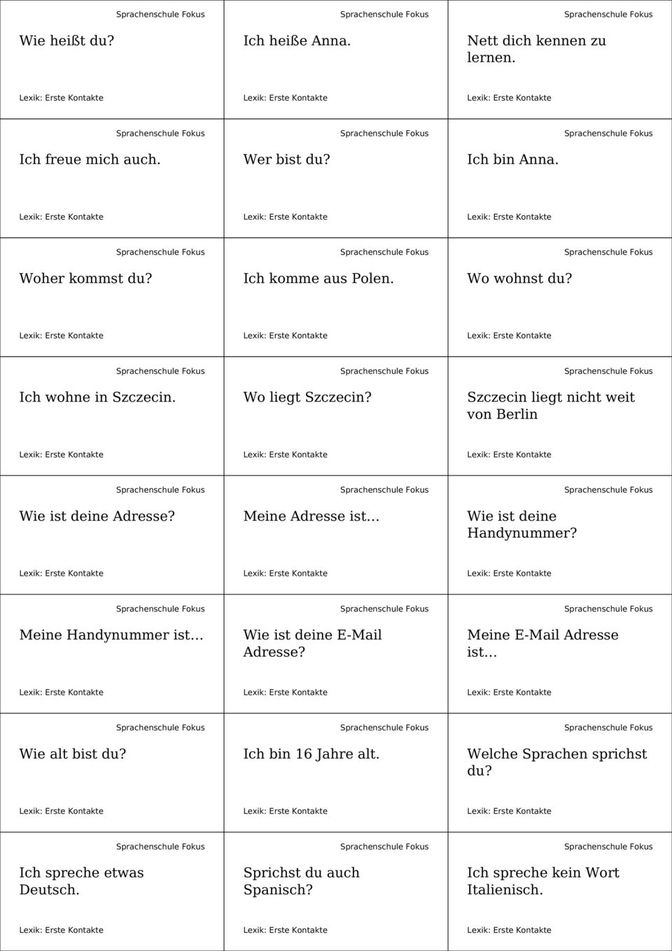 Szczecin liegt nicht weit von Berlin Wie ist deine Adresse? Meine Adresse ist Wie ist deine Handynummer?