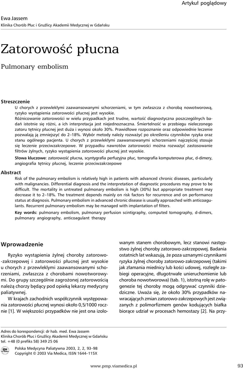 Różnicowanie zatorowości w wielu przypadkach jest trudne, wartość diagnostyczna poszczególnych badań istotnie się różni, a ich interpretacja jest niejednoznaczna.