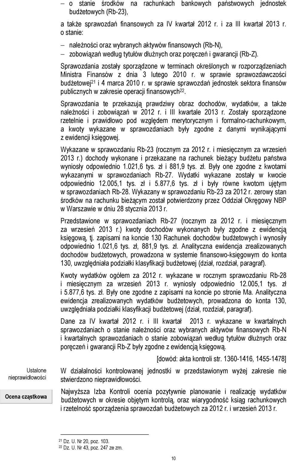 Sprawozdania zostały sporządzone w terminach określonych w rozporządzeniach Ministra Finansów z dnia 3 lutego 2010 r. w sprawie sprawozdawczości budżetowej 21 i 4 marca 2010 r.