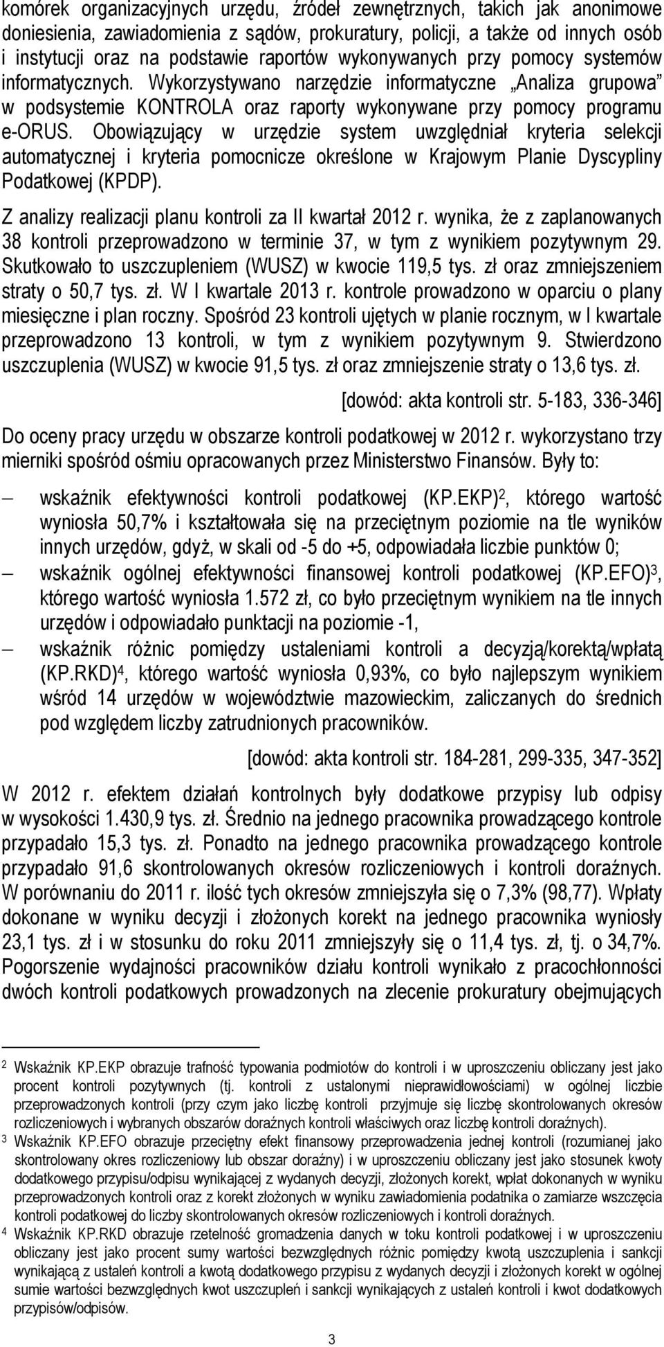 Obowiązujący w urzędzie system uwzględniał kryteria selekcji automatycznej i kryteria pomocnicze określone w Krajowym Planie Dyscypliny Podatkowej (KPDP).