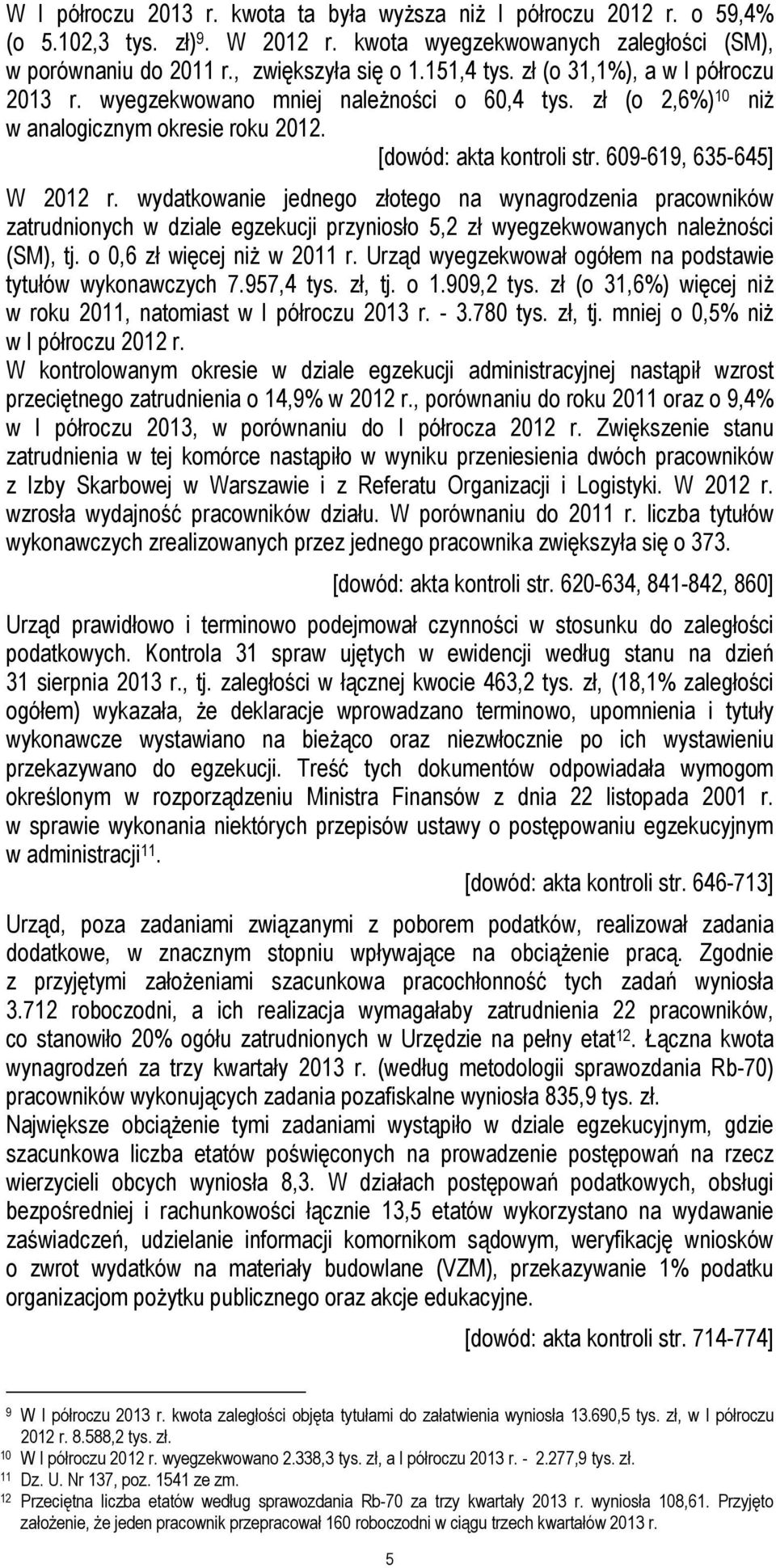 wydatkowanie jednego złotego na wynagrodzenia pracowników zatrudnionych w dziale egzekucji przyniosło 5,2 zł wyegzekwowanych należności (SM), tj. o 0,6 zł więcej niż w 2011 r.