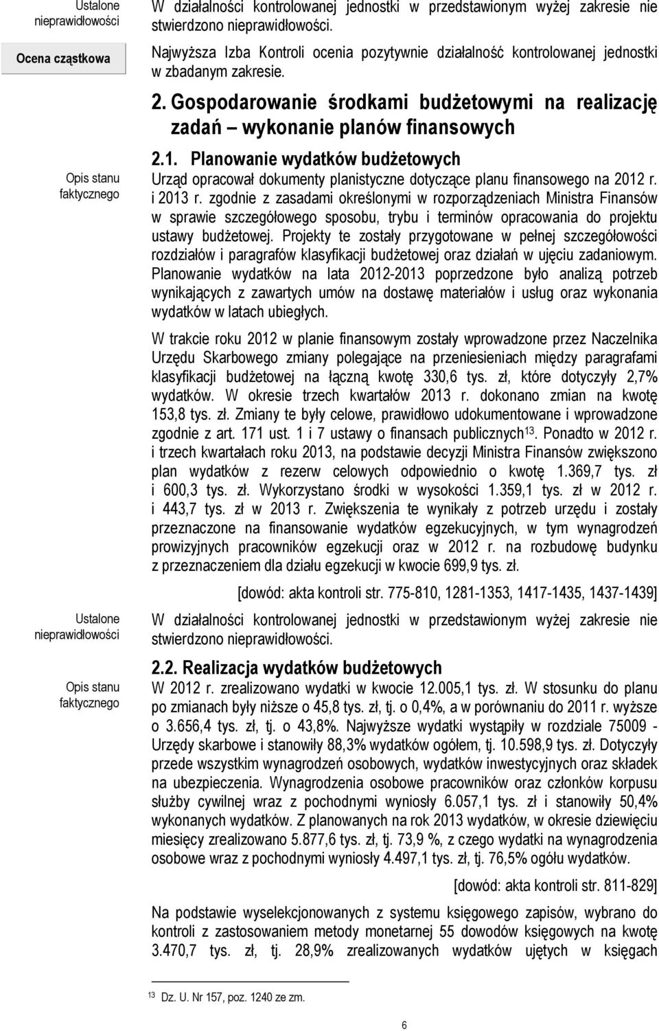 Gospodarowanie środkami budżetowymi na realizację zadań wykonanie planów finansowych 2.1. Planowanie wydatków budżetowych Urząd opracował dokumenty planistyczne dotyczące planu finansowego na 2012 r.