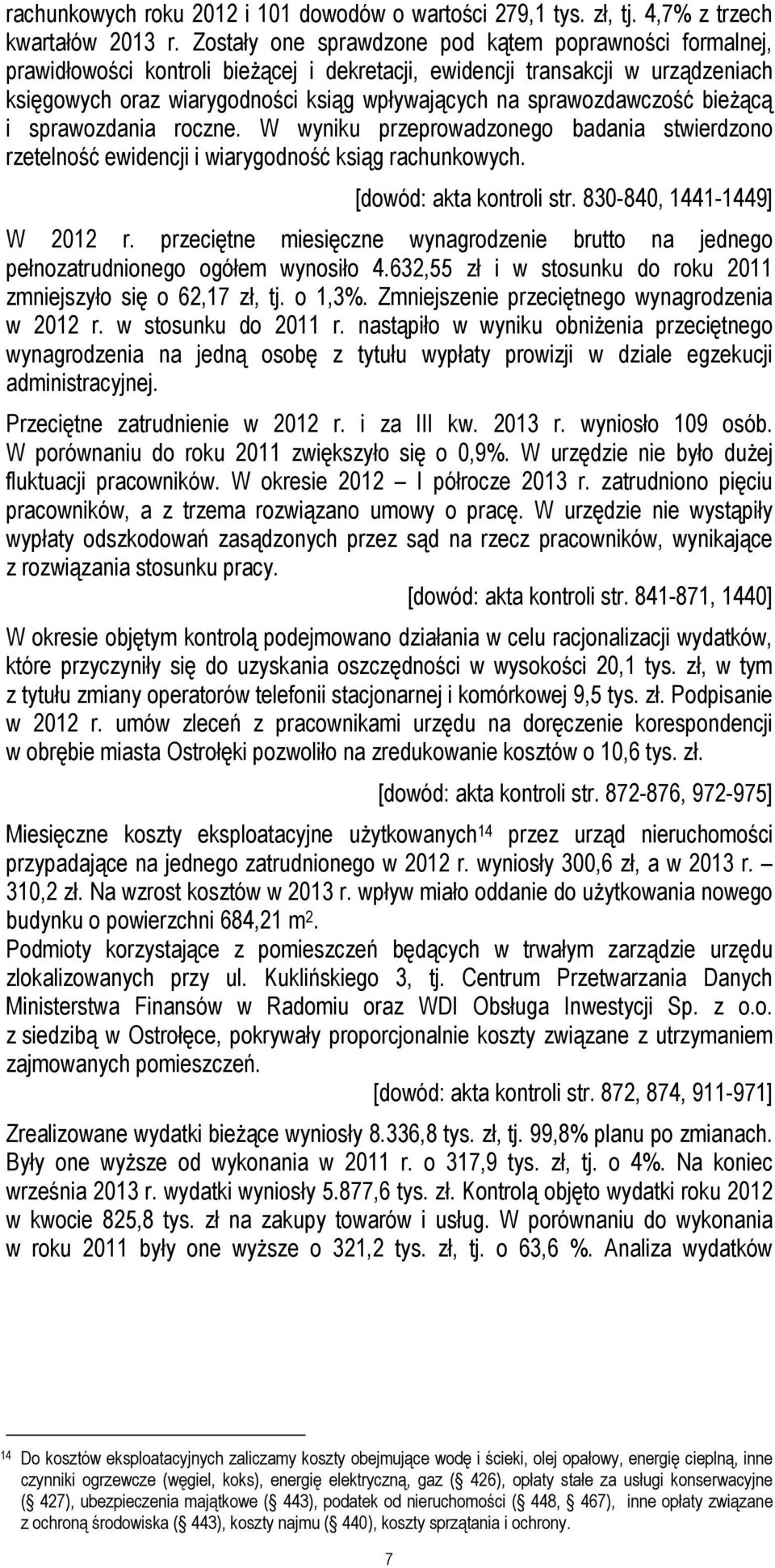 sprawozdawczość bieżącą i sprawozdania roczne. W wyniku przeprowadzonego badania stwierdzono rzetelność ewidencji i wiarygodność ksiąg rachunkowych. [dowód: akta kontroli str.