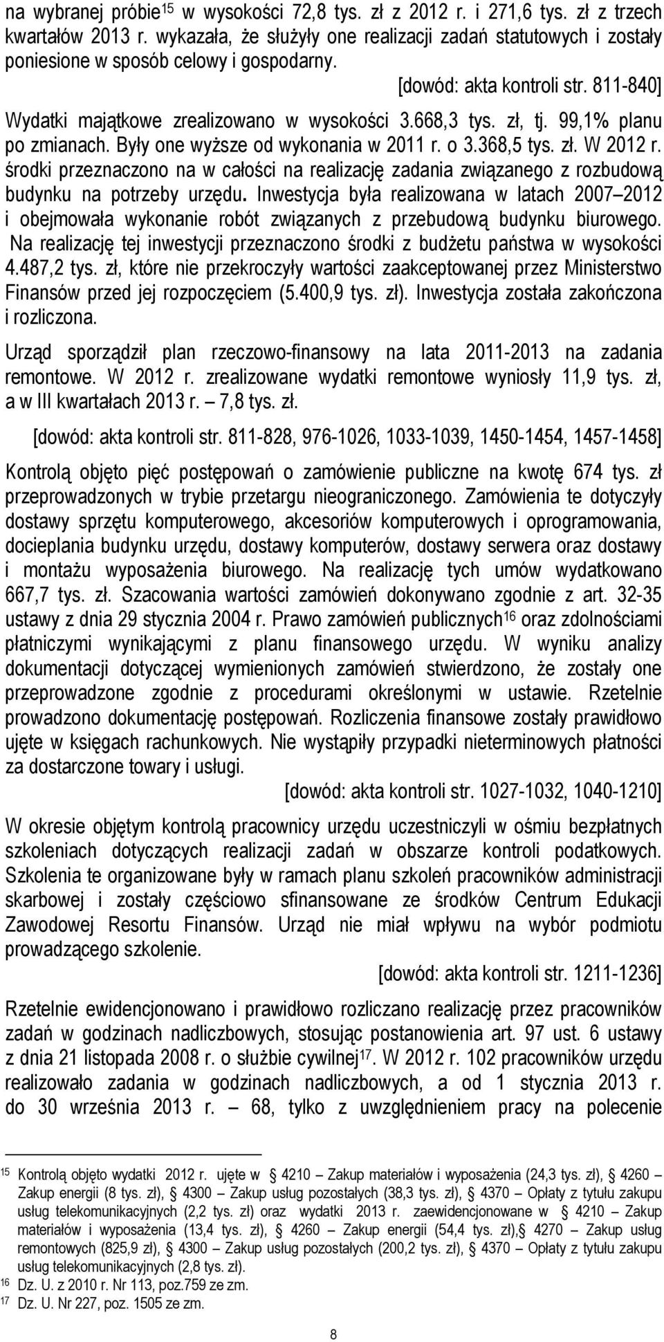 zł, tj. 99,1% planu po zmianach. Były one wyższe od wykonania w 2011 r. o 3.368,5 tys. zł. W 2012 r.