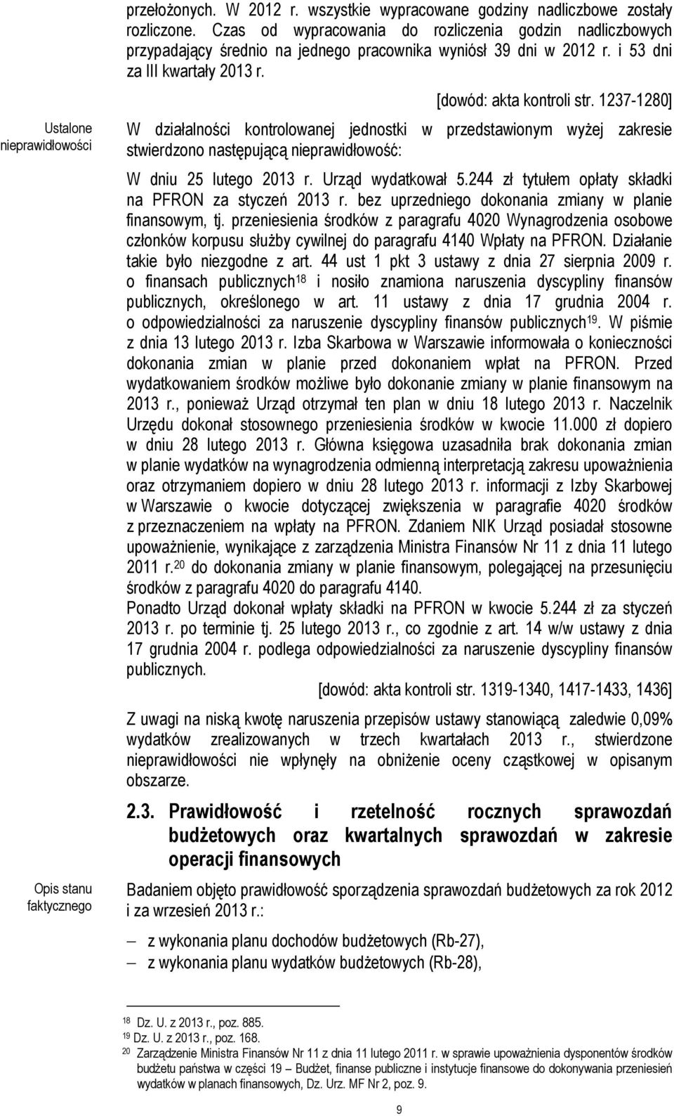 1237-1280] W działalności kontrolowanej jednostki w przedstawionym wyżej zakresie stwierdzono następującą nieprawidłowość: W dniu 25 lutego 2013 r. Urząd wydatkował 5.