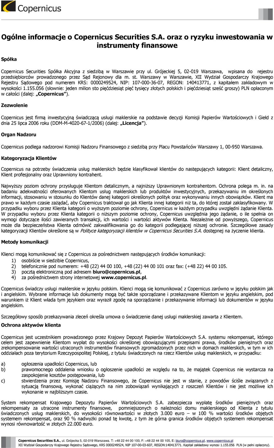 Warszawy w Warszawie, XII Wydział Gospodarczy Krajowego Rejestru Sądowego pod numerem KRS: 0000249524, NIP: 107-000-36-07, REGON: 140413771, z kapitałem zakładowym w wysokości 1.155.