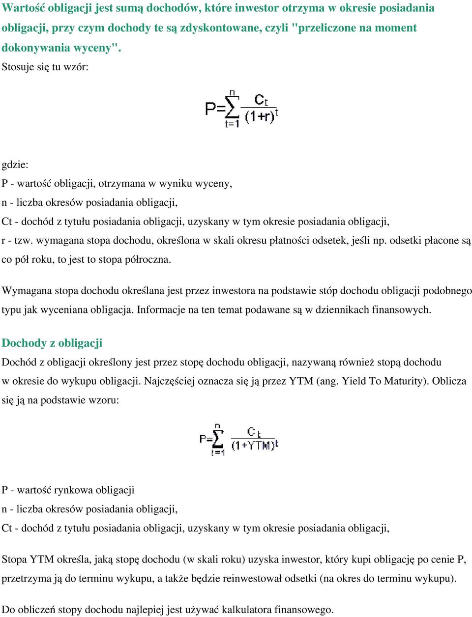 obligacji, r - tzw. wymagana stopa dochodu, określona w skali okresu płatności odsetek, jeśli np. odsetki płacone są co pół roku, to jest to stopa półroczna.