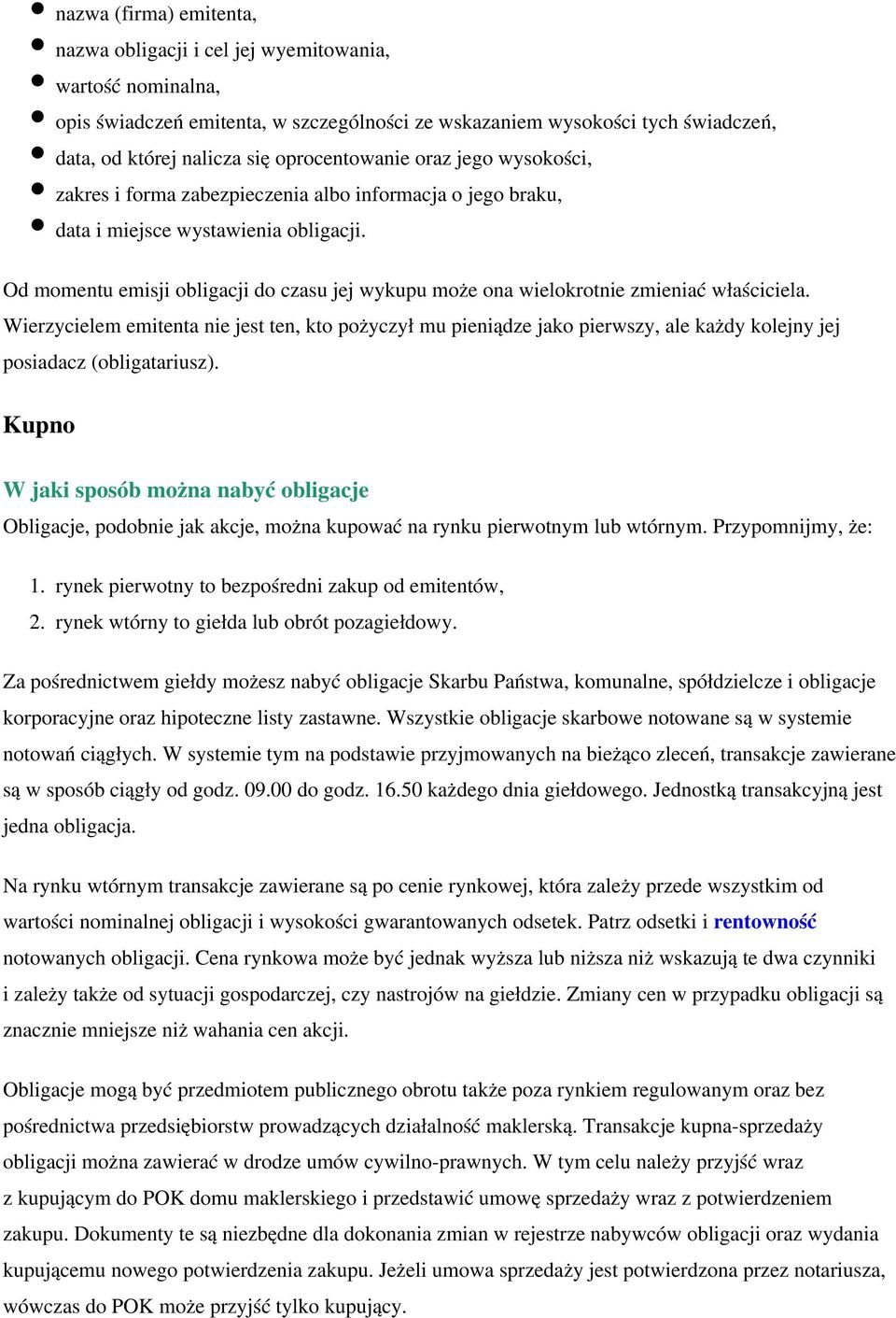 Od momentu emisji obligacji do czasu jej wykupu może ona wielokrotnie zmieniać właściciela.