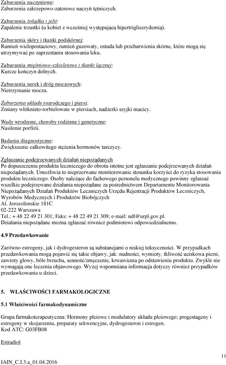 Zaburzenia mięśniowo-szkieletowe i tkanki łącznej: Kurcze kończyn dolnych. Zaburzenia nerek i dróg moczowych: Nietrzymanie moczu.
