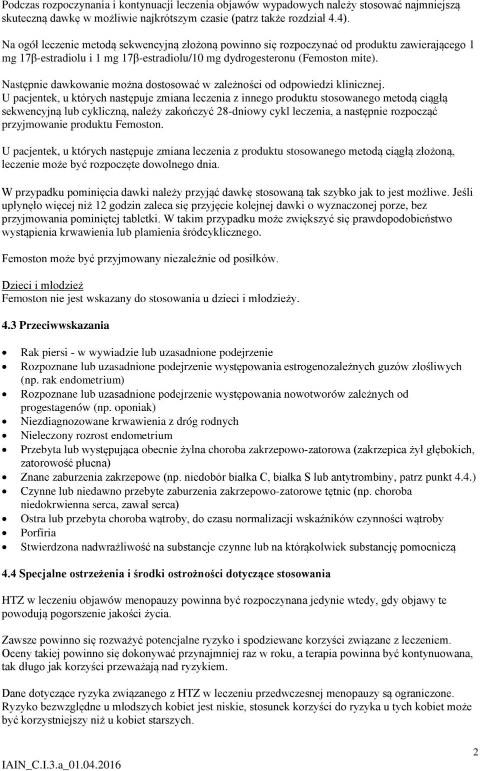 Następnie dawkowanie można dostosować w zależności od odpowiedzi klinicznej.