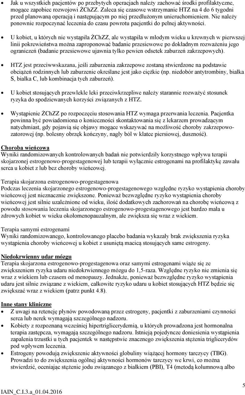 Nie należy ponownie rozpoczynać leczenia do czasu powrotu pacjentki do pełnej aktywności.