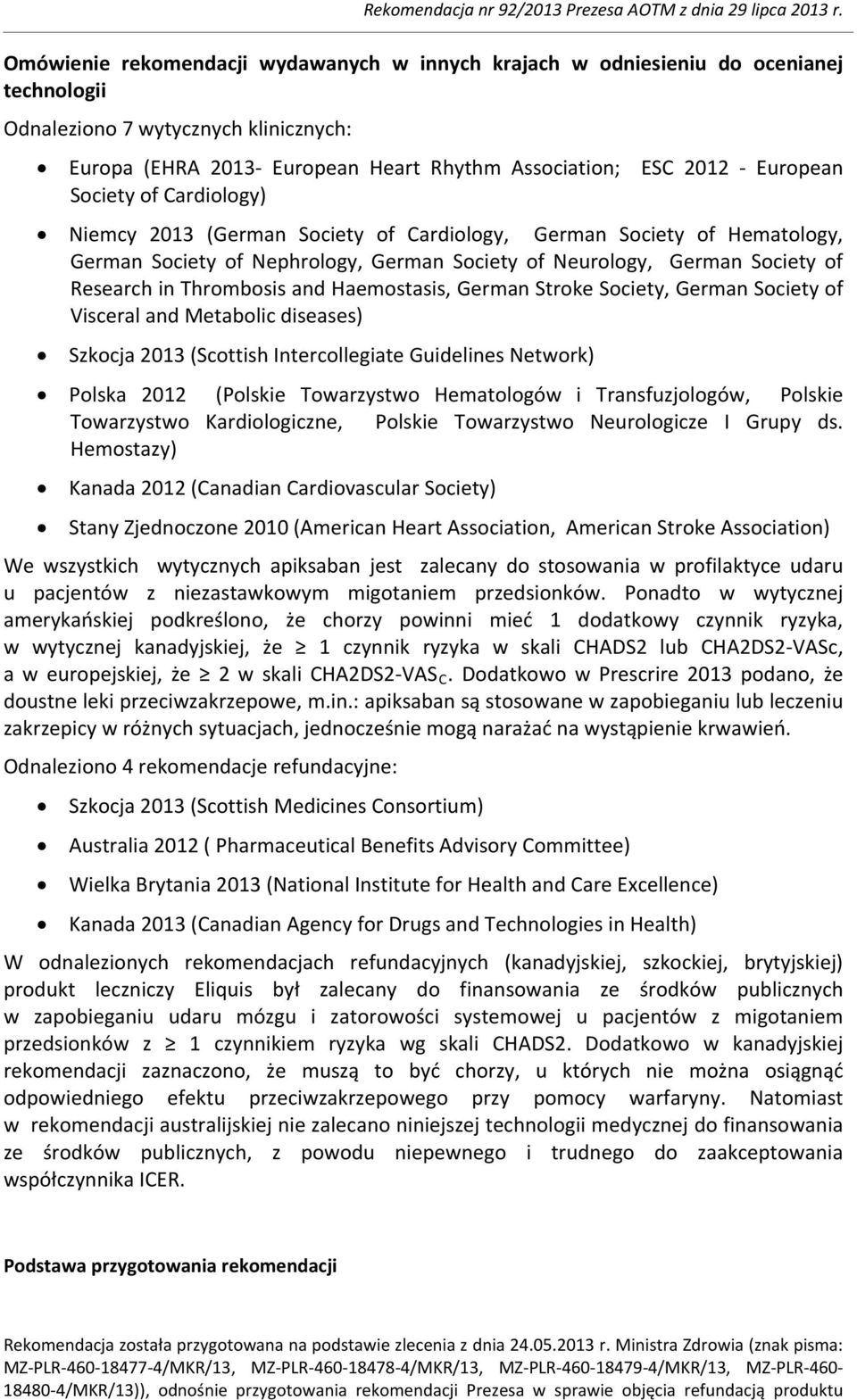 Thrombosis and Haemostasis, German Stroke Society, German Society of Visceral and Metabolic diseases) Szkocja 2013 (Scottish Intercollegiate Guidelines Network) Polska 2012 (Polskie Towarzystwo