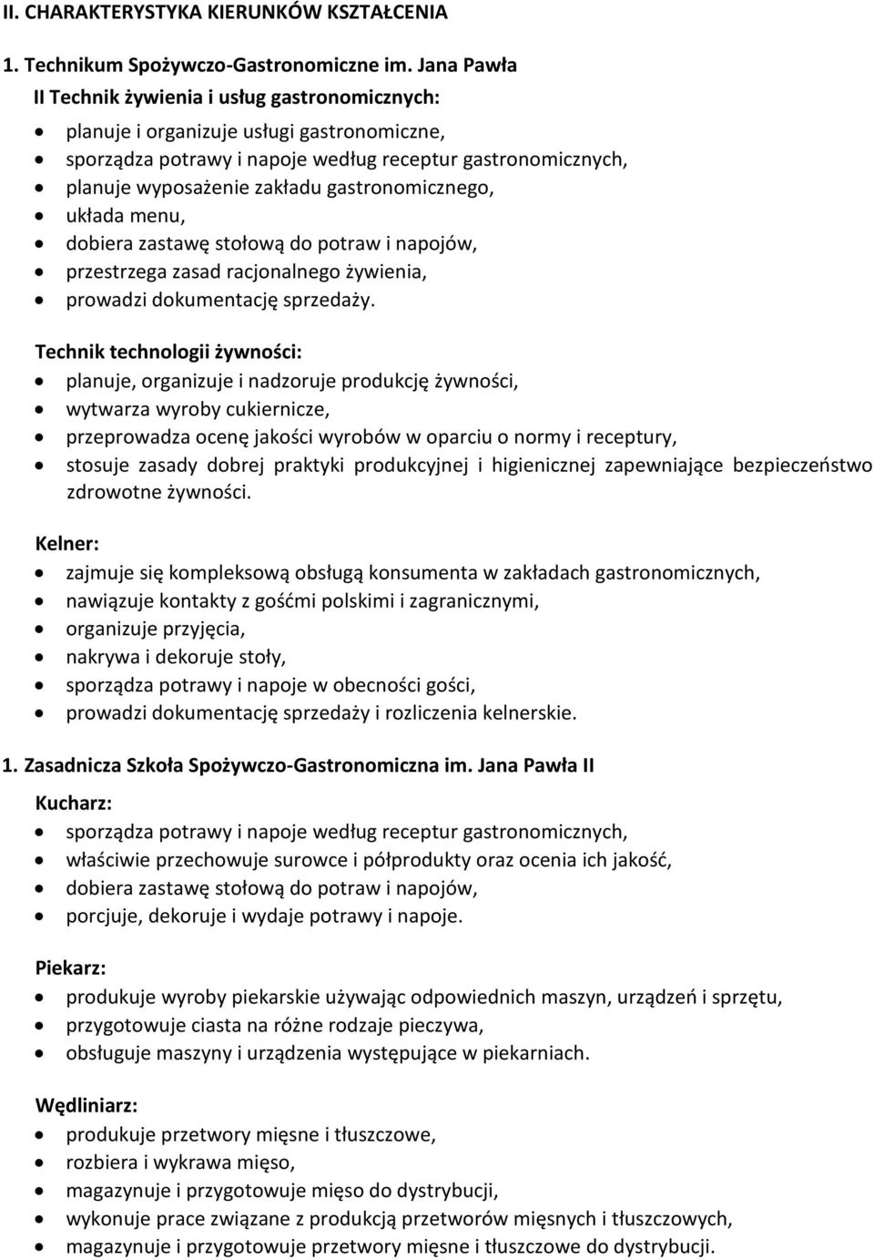 gastronomicznego, układa menu, dobiera zastawę stołową do potraw i napojów, przestrzega zasad racjonalnego żywienia, prowadzi dokumentację sprzedaży.