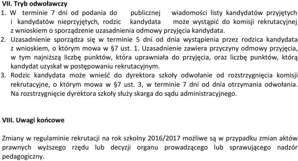 uzasadnienia odmowy przyjęcia kandydata. 2. Uzasadnienie sporządza się w terminie 5 dni od dnia wystąpienia przez rodzica kandydata z wnioskiem, o którym mowa w 7 ust. 1.