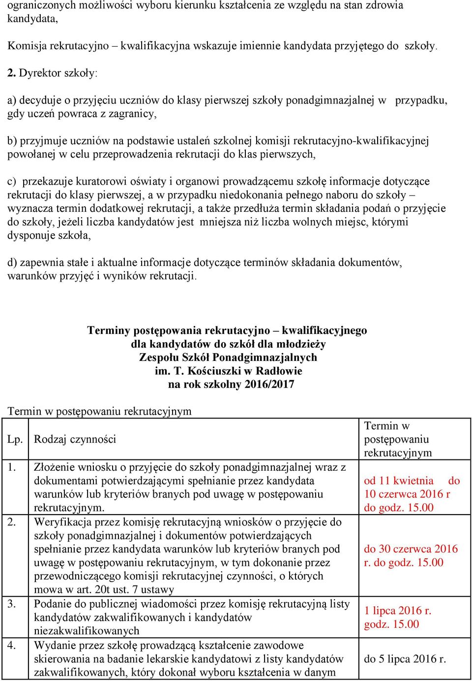 rekrutacyjno-kwalifikacyjnej powołanej w celu przeprowadzenia rekrutacji do klas pierwszych, c) przekazuje kuratorowi oświaty i organowi prowadzącemu szkołę informacje dotyczące rekrutacji do klasy