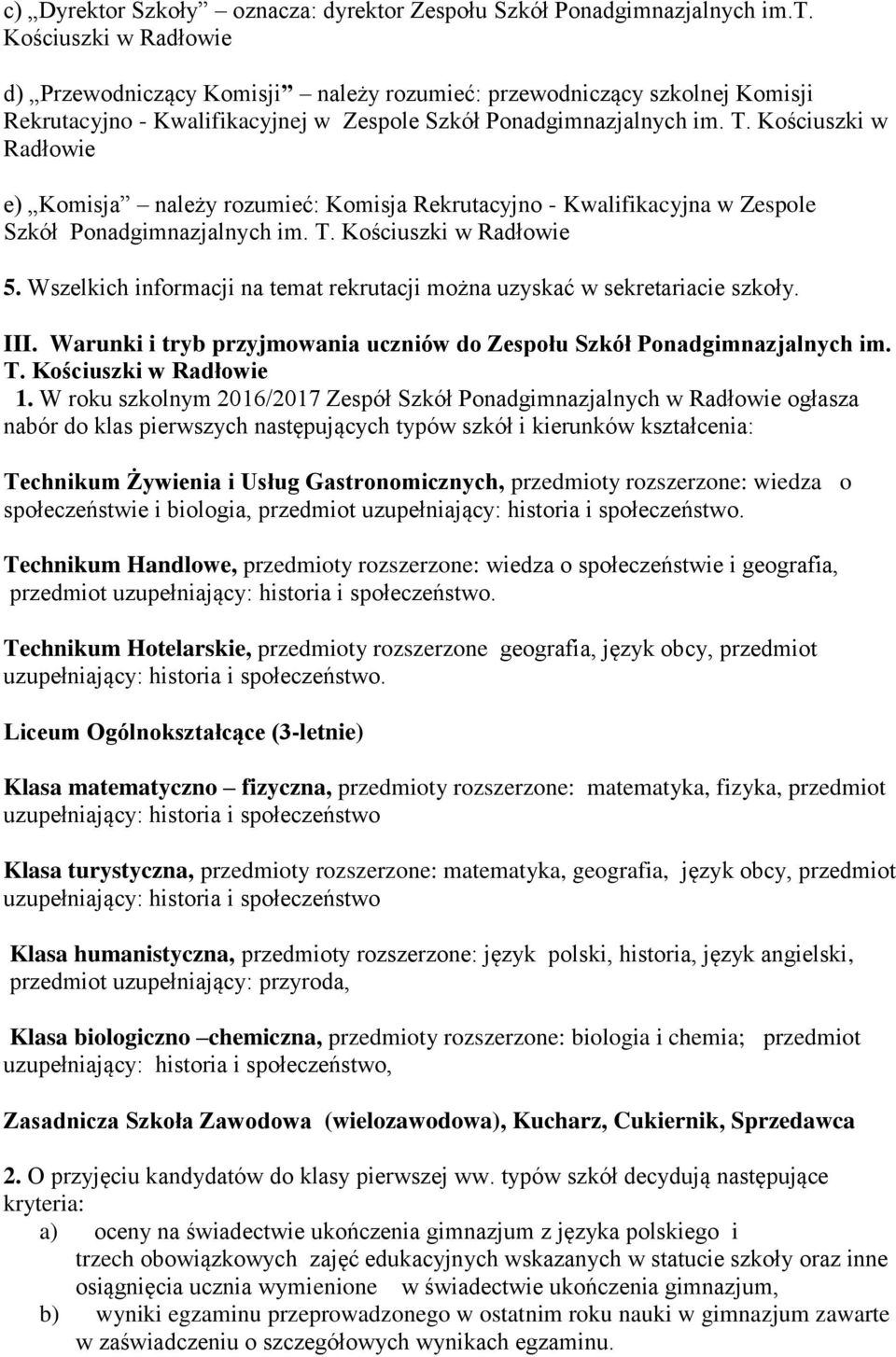 Wszelkich informacji na temat rekrutacji można uzyskać w sekretariacie szkoły. III. Warunki i tryb przyjmowania uczniów do Zespołu Szkół Ponadgimnazjalnych im. T. Kościuszki w Radłowie 1.