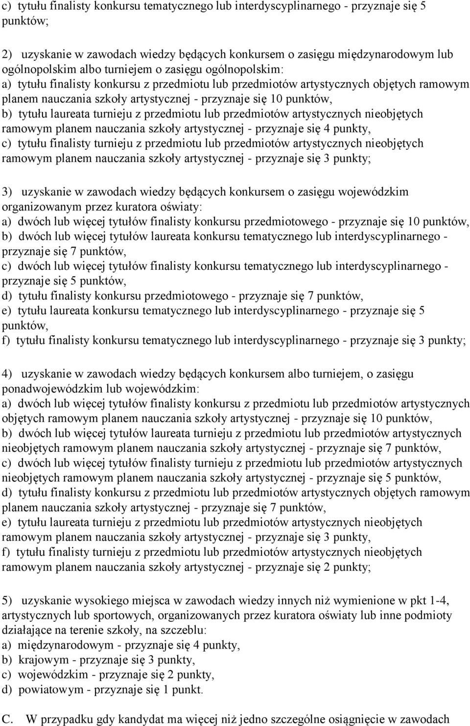 laureata turnieju z przedmiotu lub przedmiotów artystycznych nieobjętych ramowym planem nauczania szkoły artystycznej - przyznaje się 4 punkty, c) tytułu finalisty turnieju z przedmiotu lub