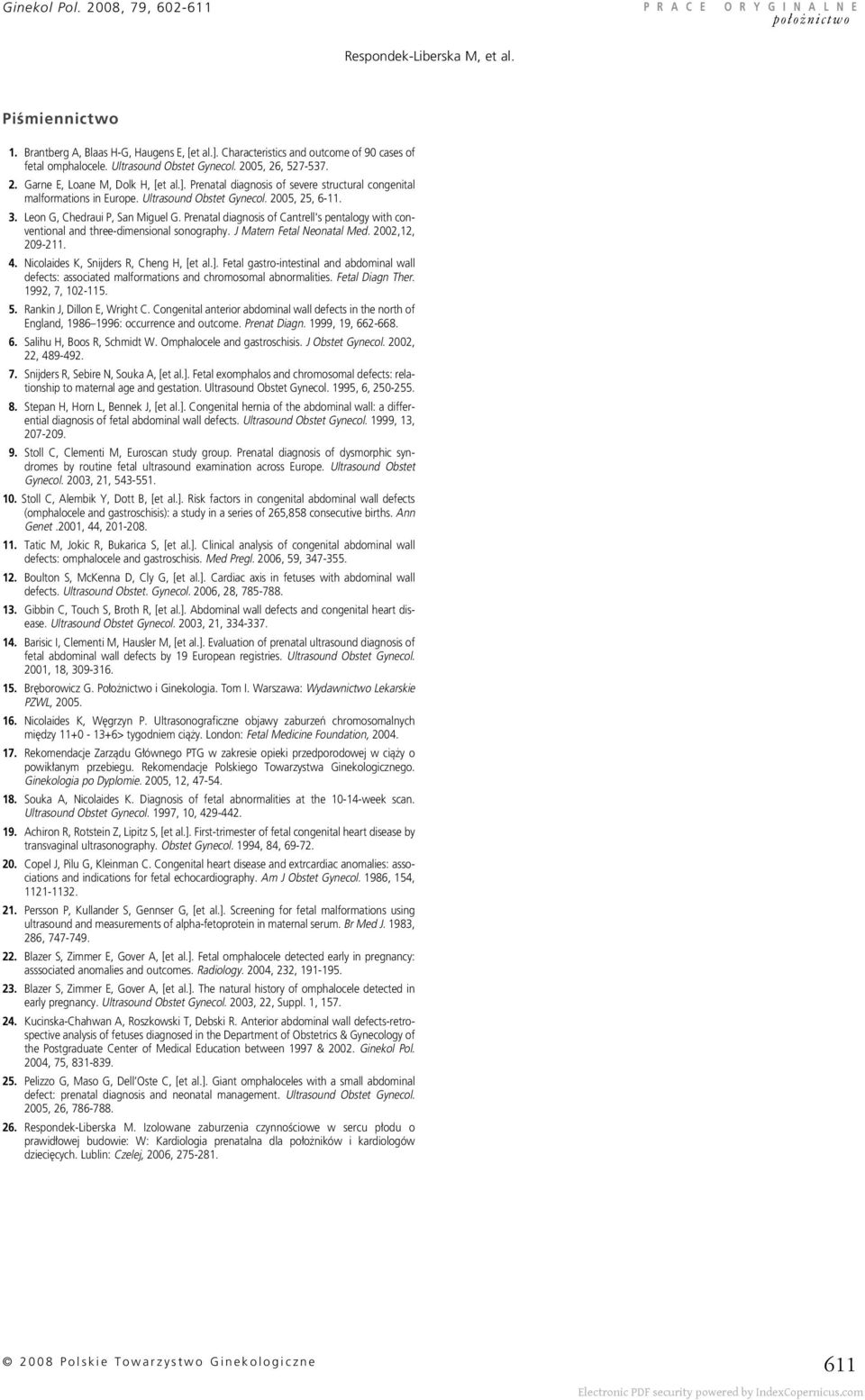 Prenatal diagnosis of severe structural congenital malformations in Europe. Ultrasound Obstet Gynecol. 2005, 25, 6-11. 3. Leon G, Chedraui P, San Miguel G.
