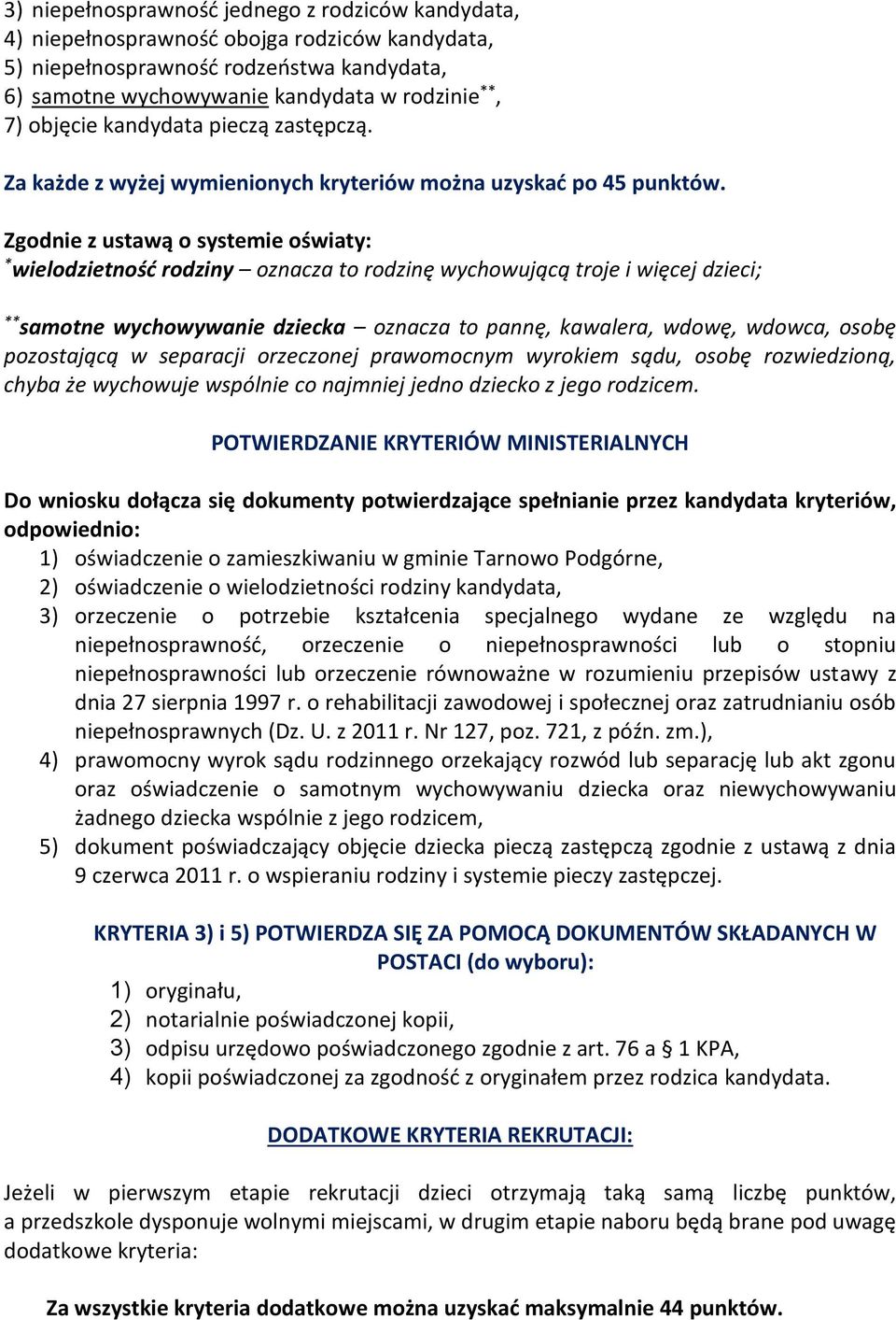 Zgodnie z ustawą o systemie oświaty: * wielodzietność rodziny oznacza to rodzinę wychowującą troje i więcej dzieci; ** samotne wychowywanie dziecka oznacza to pannę, kawalera, wdowę, wdowca, osobę