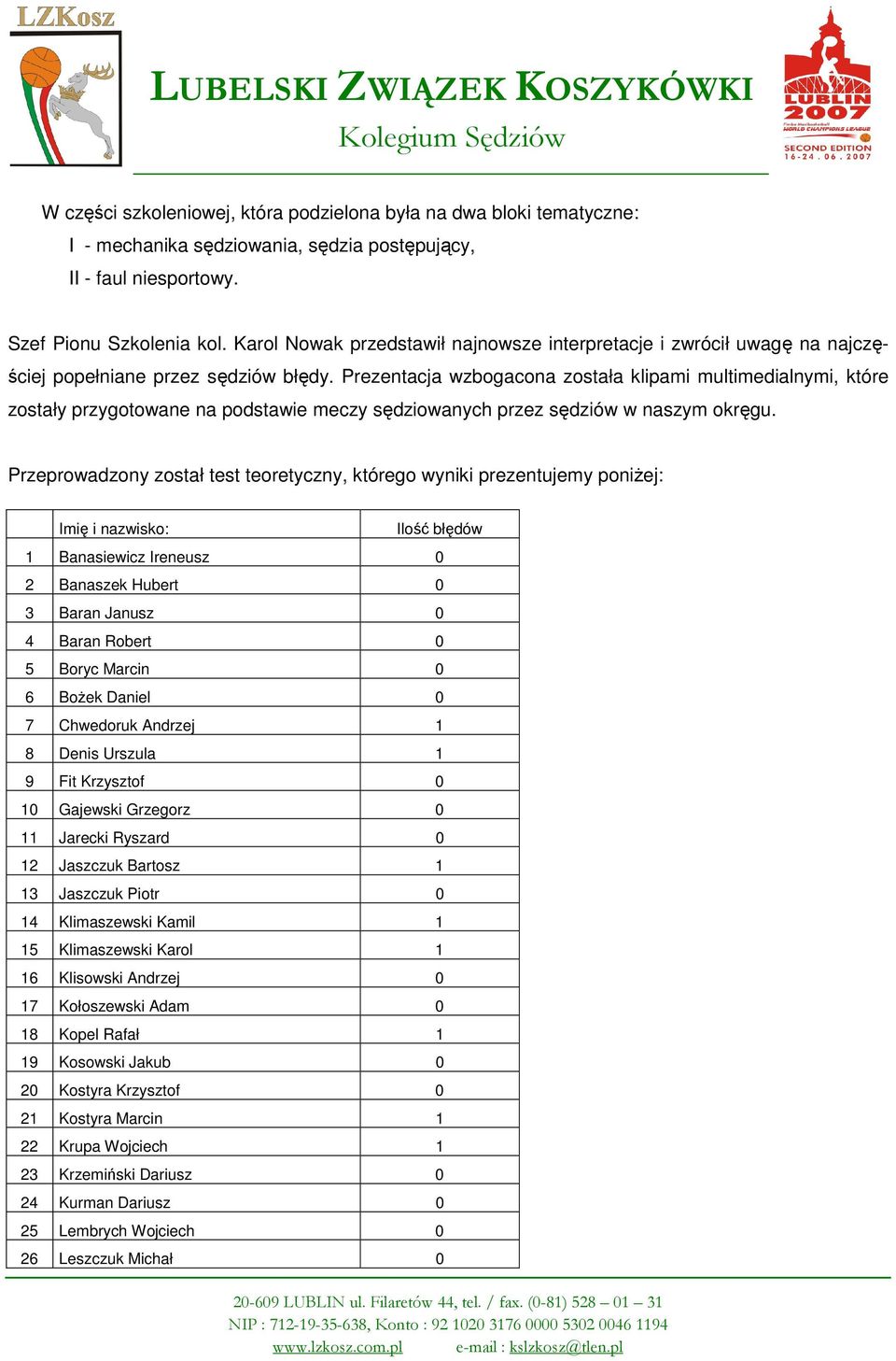Prezentacja wzbogacona została klipami multimedialnymi, które zostały przygotowane na podstawie meczy sędziowanych przez sędziów w naszym okręgu.