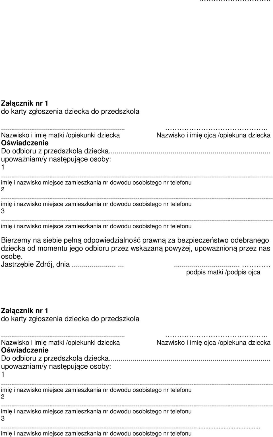 miejsce zamieszkania nr dowodu osobistego nr telefonu Bierzemy na siebie pełną odpowiedzialność prawną za bezpieczeństwo odebranego dziecka od momentu jego odbioru przez wskazaną powyżej, upoważnioną