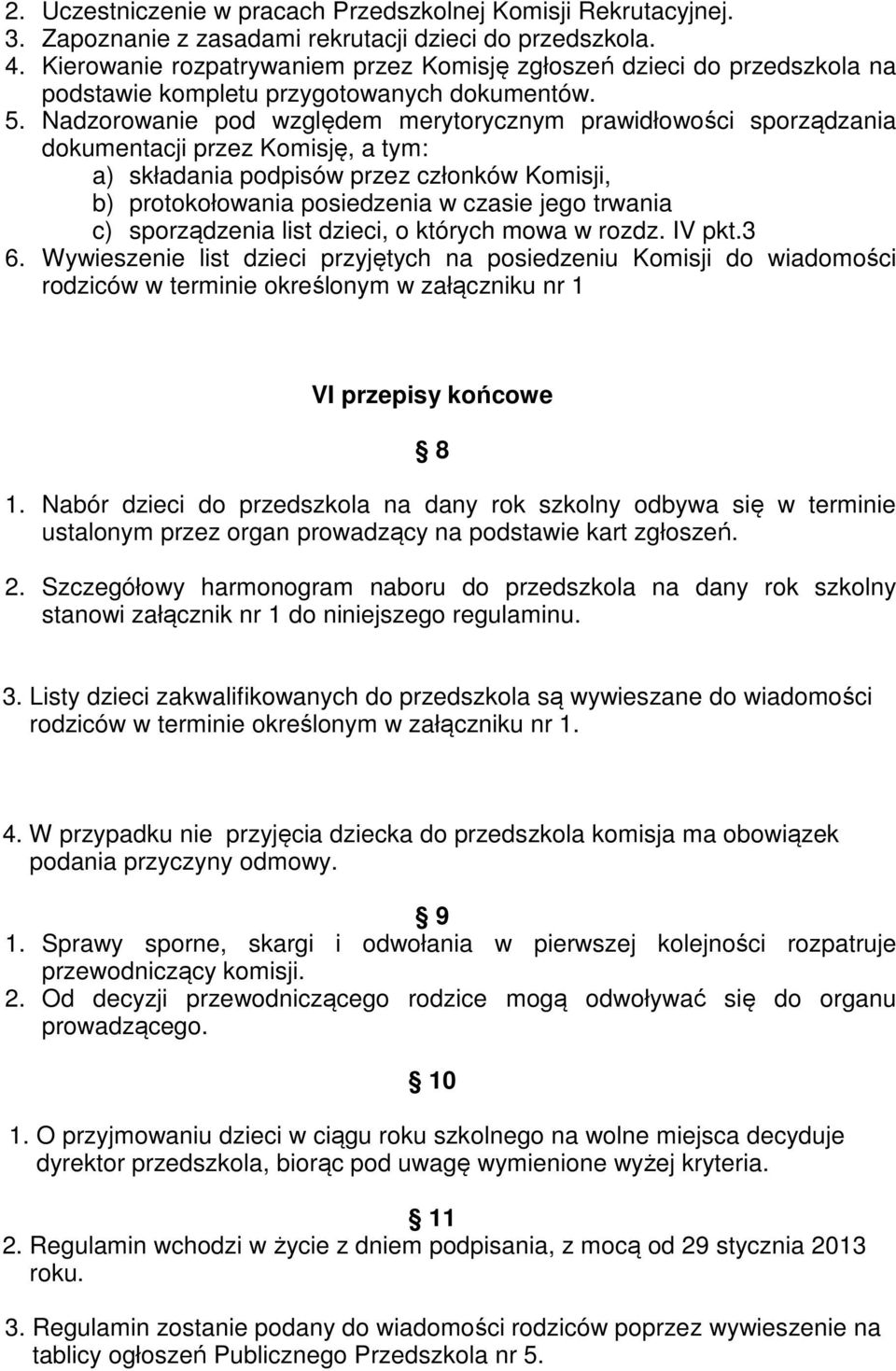 Nadzorowanie pod względem merytorycznym prawidłowości sporządzania dokumentacji przez Komisję, a tym: a) składania podpisów przez członków Komisji, b) protokołowania posiedzenia w czasie jego trwania