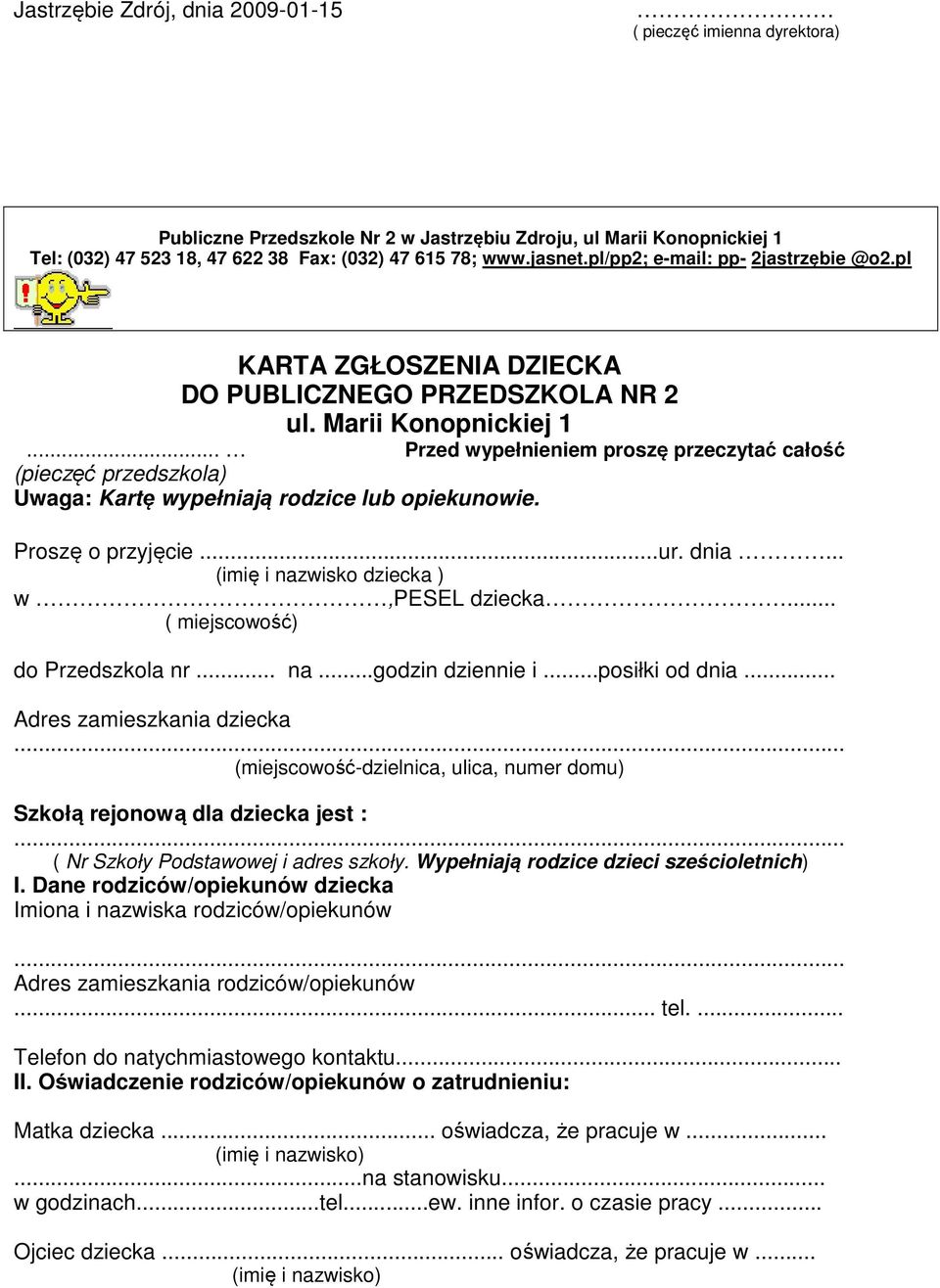 .. Przed wypełnieniem proszę przeczytać całość (pieczęć przedszkola) Uwaga: Kartę wypełniają rodzice lub opiekunowie. Proszę o przyjęcie...ur. dnia... (imię i nazwisko dziecka ) w,pesel dziecka.
