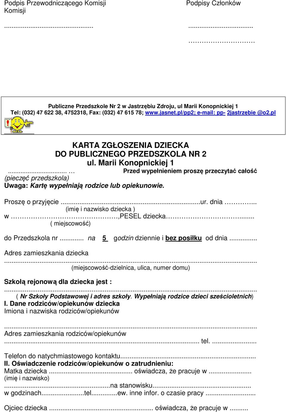 .. Przed wypełnieniem proszę przeczytać całość (pieczęć przedszkola) Uwaga: Kartę wypełniają rodzice lub opiekunowie. Proszę o przyjęcie...ur. dnia... (imię i nazwisko dziecka ) w,pesel dziecka.