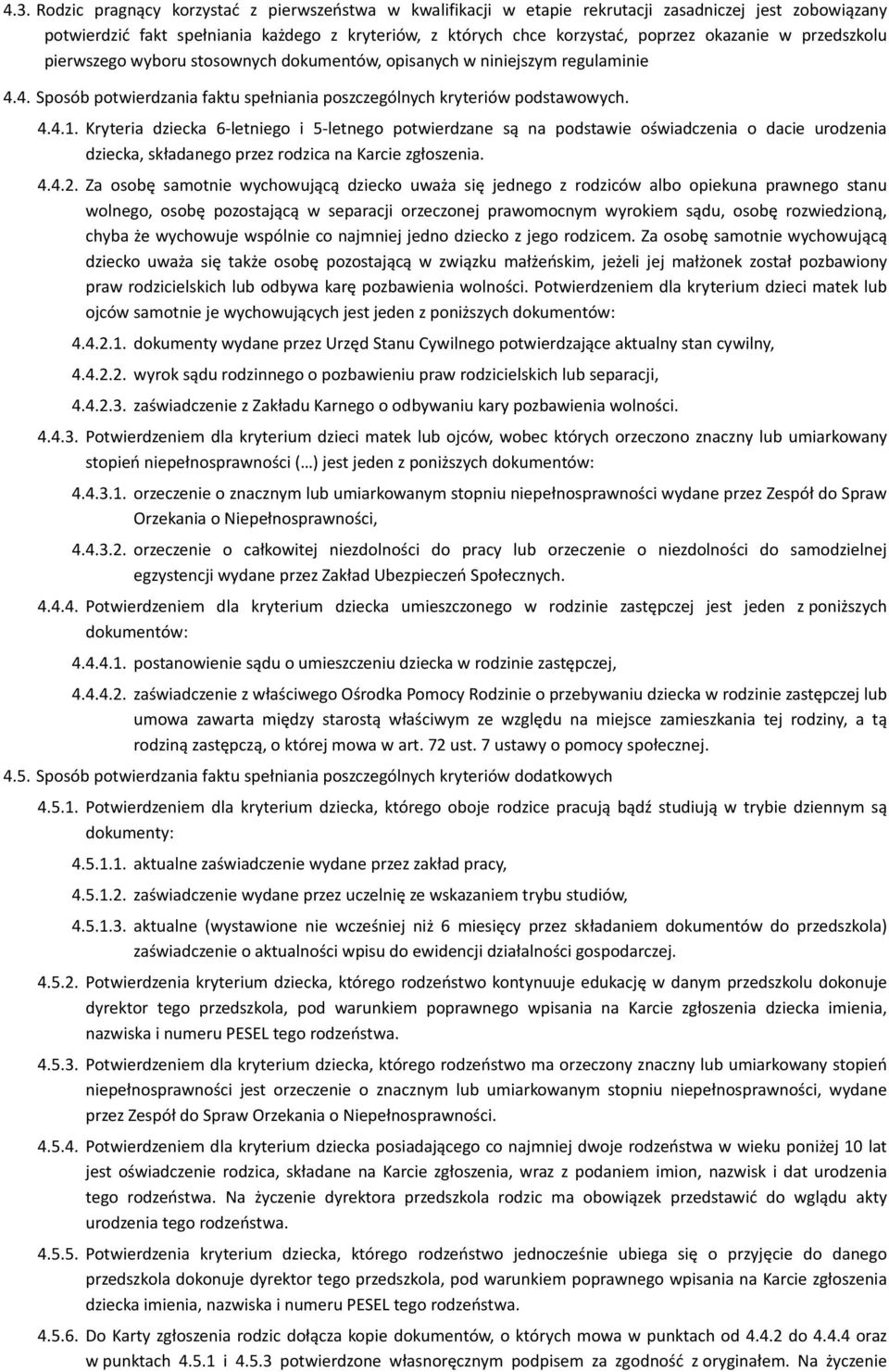 Kryteria dziecka 6-letniego i 5-letnego potwierdzane są na podstawie oświadczenia o dacie urodzenia dziecka, składanego przez rodzica na Karcie zgłoszenia. 4.4.2.