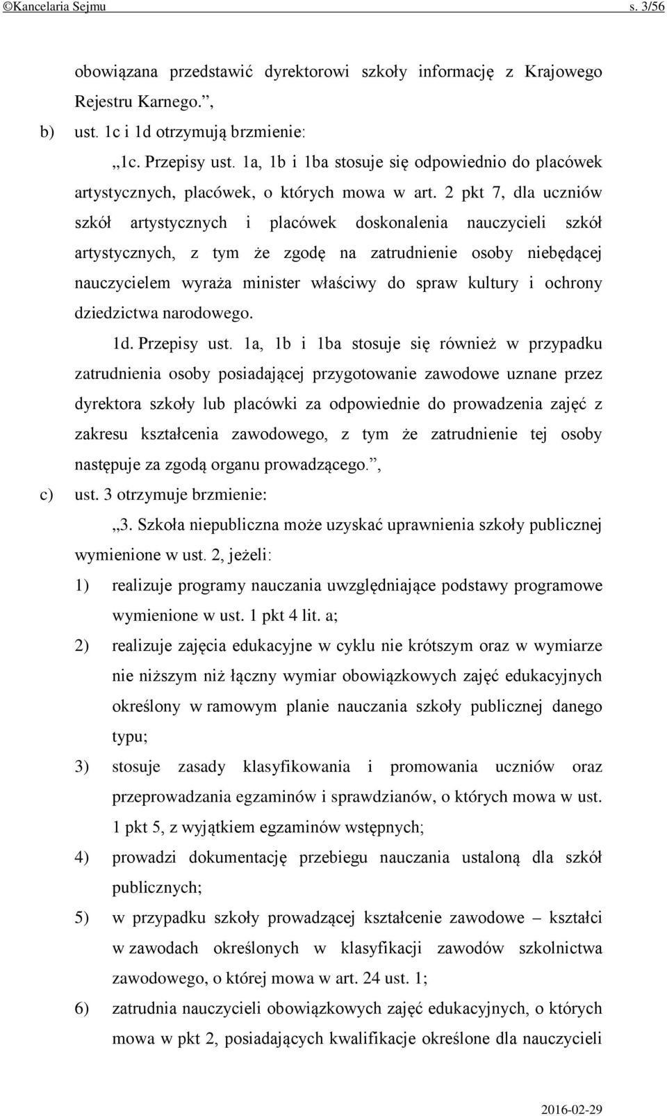 2 pkt 7, dla uczniów szkół artystycznych i placówek doskonalenia nauczycieli szkół artystycznych, z tym że zgodę na zatrudnienie osoby niebędącej nauczycielem wyraża minister właściwy do spraw