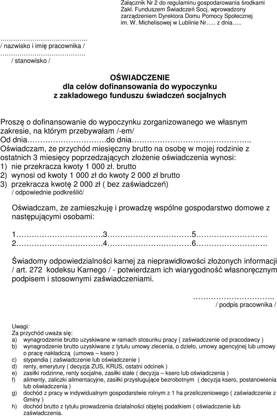 / stanowisko / OŚWIADCZENIE dla celów dofinansowania do wypoczynku z zakładowego funduszu świadczeń socjalnych Proszę o dofinansowanie do wypoczynku zorganizowanego we własnym zakresie, na którym