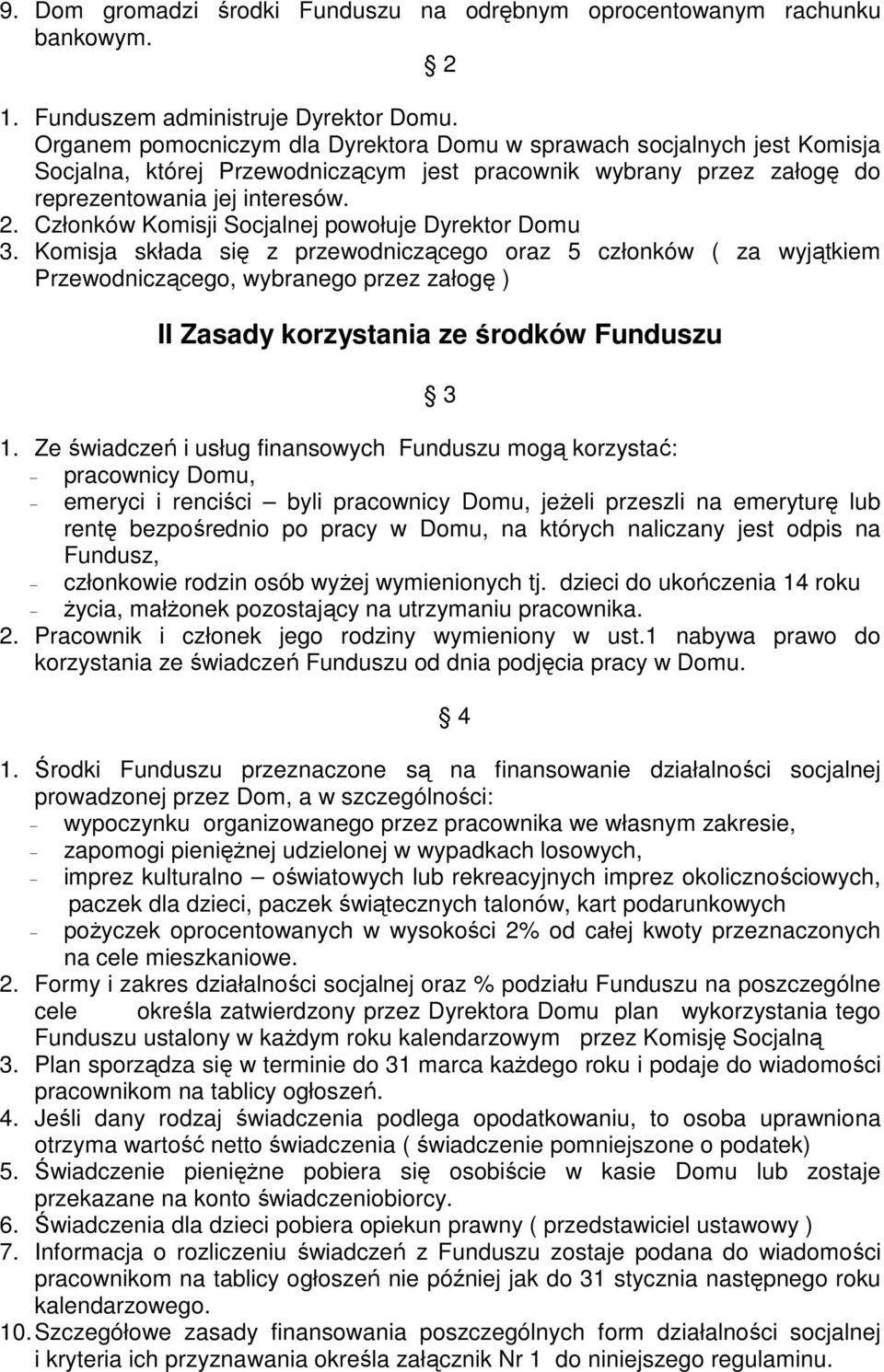 Członków Komisji Socjalnej powołuje Dyrektor Domu 3.