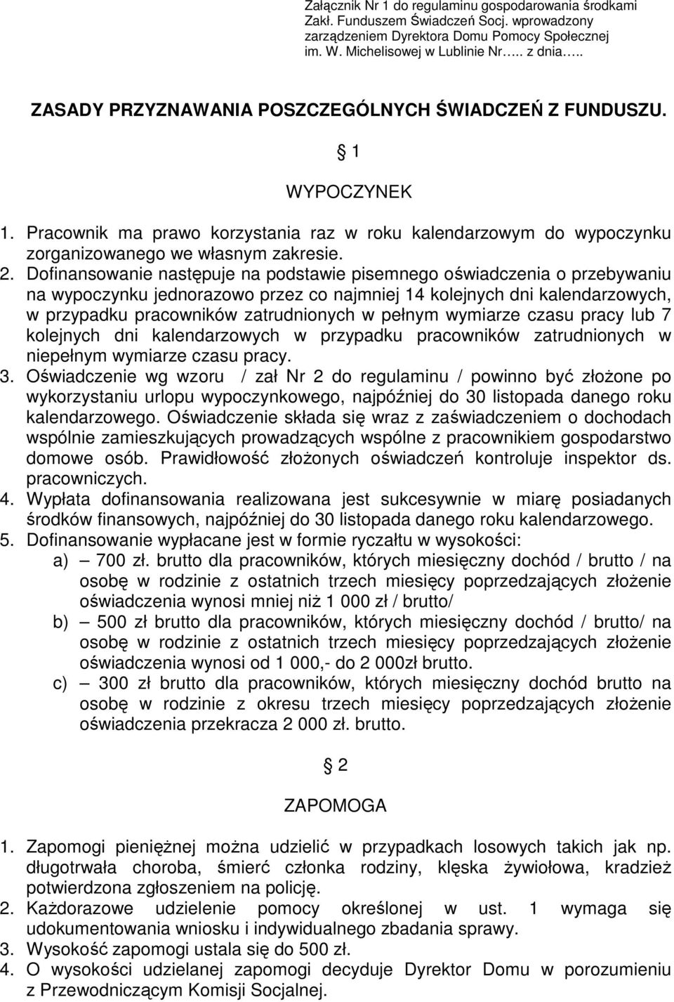 Dofinansowanie następuje na podstawie pisemnego oświadczenia o przebywaniu na wypoczynku jednorazowo przez co najmniej 14 kolejnych dni kalendarzowych, w przypadku pracowników zatrudnionych w pełnym