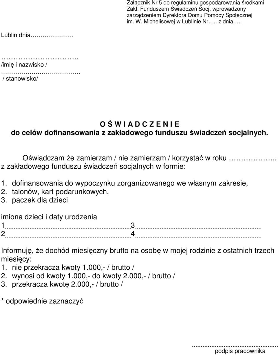 . z zakładowego funduszu świadczeń socjalnych w formie: 1. dofinansowania do wypoczynku zorganizowanego we własnym zakresie, 2. talonów, kart podarunkowych, 3.