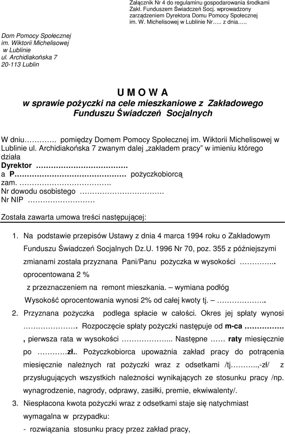 pomiędzy Domem Pomocy Społecznej im. Wiktorii Michelisowej w Lublinie ul. Archidiakońska 7 zwanym dalej zakładem pracy w imieniu którego działa Dyrektor. a P pożyczkobiorcą zam.. Nr dowodu osobistego.