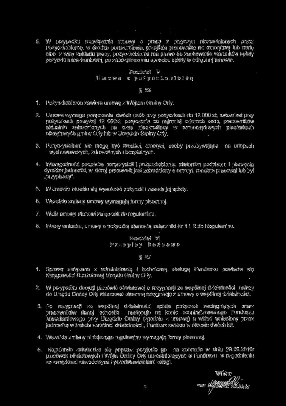 Pożyczkobiorca zawiera umowę z Wójtem Gminy Orły. 2. Umowa wymaga poręczenia dwóch osób przy pożyczkach do 12 000 zł, natomiast przy pożyczkach powyżej 12 OOOzł.