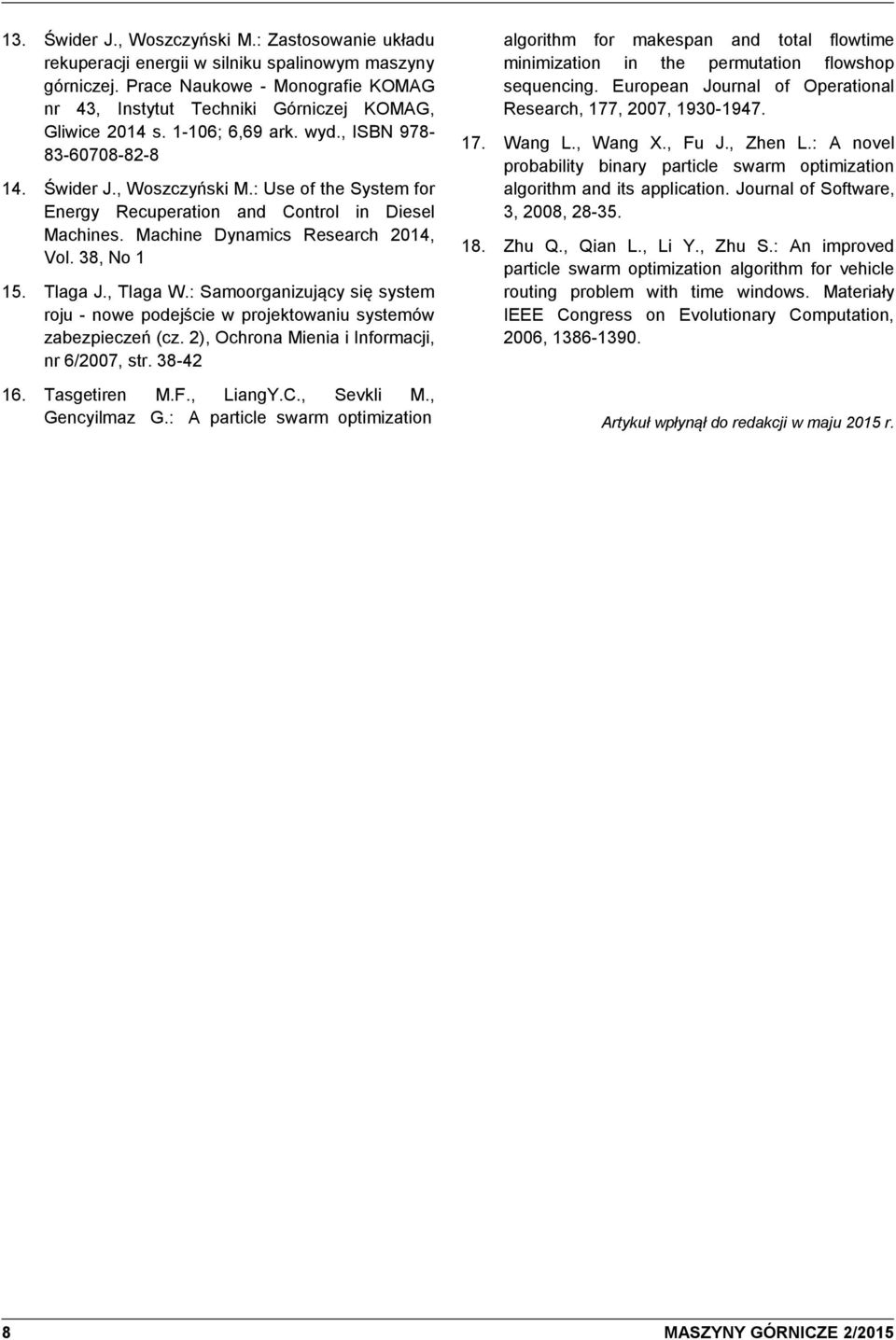 Tlaga J., Tlaga W.: Samoorganzujący sę system roju - nowe podejśce w projektowanu systemów zabezpeczeń (cz. 2), Ochrona Mena Informacj, nr 6/2007, str. 38-42 16. Tasgetren M.F., LangY.C., Sevkl M.