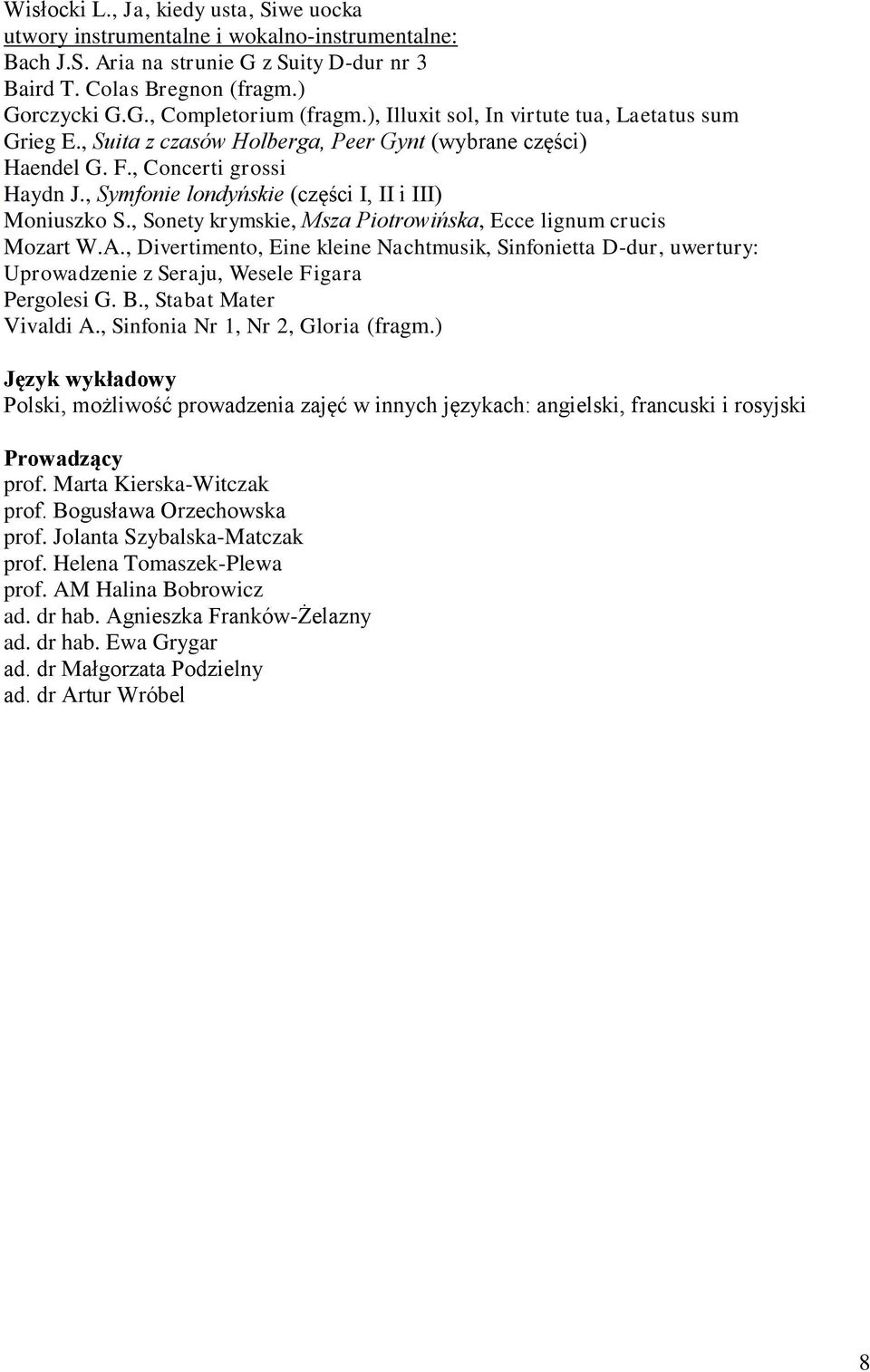 , Symfonie londyńskie (części I, II i III) Moniuszko S., Sonety krymskie, Msza Piotrowińska, Ecce lignum crucis Mozart W.A.