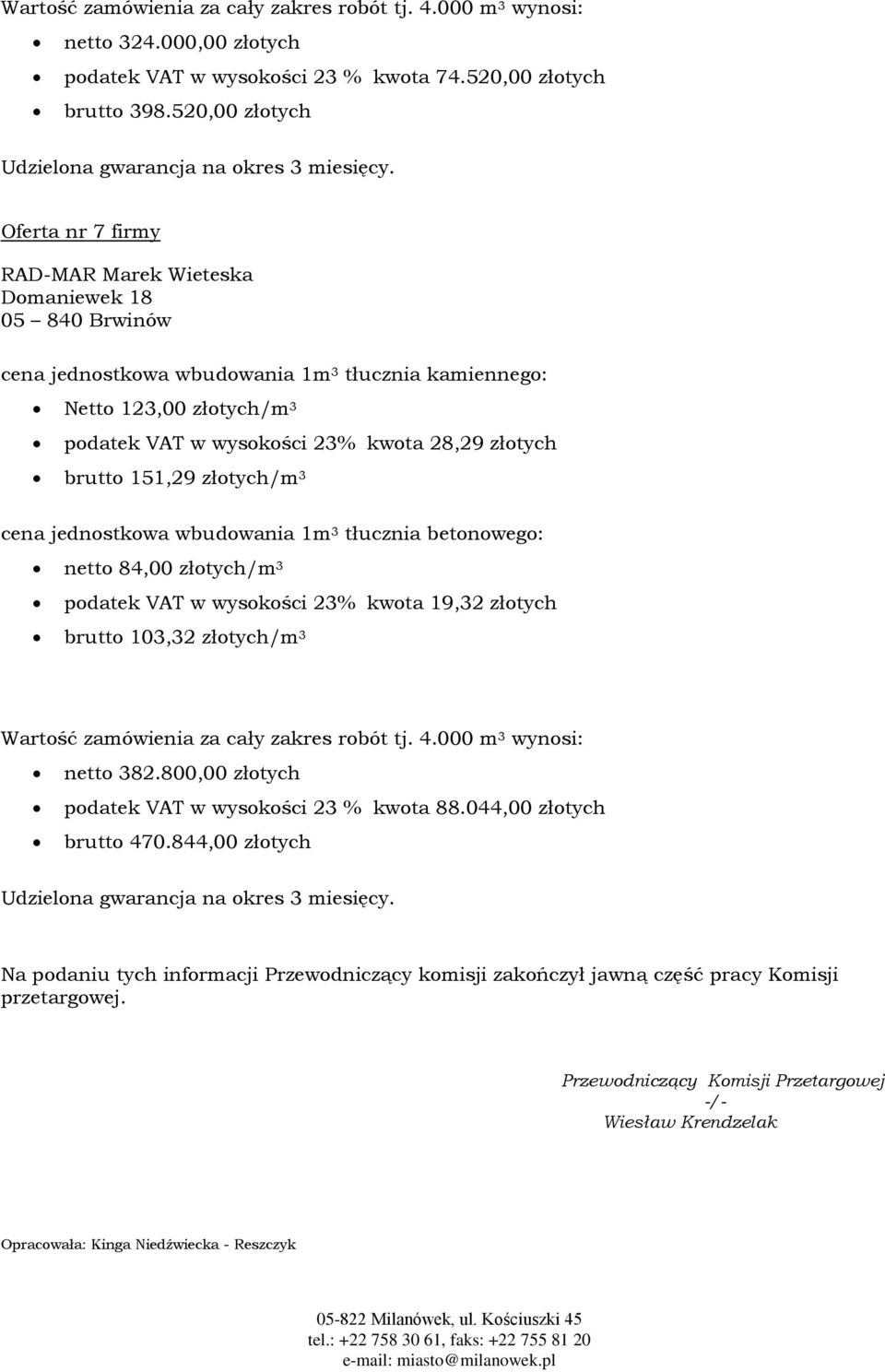 151,29 złotych/m 3 netto 84,00 złotych/m 3 podatek VAT w wysokości 23% kwota 19,32 złotych brutto 103,32 złotych/m 3 netto 382.