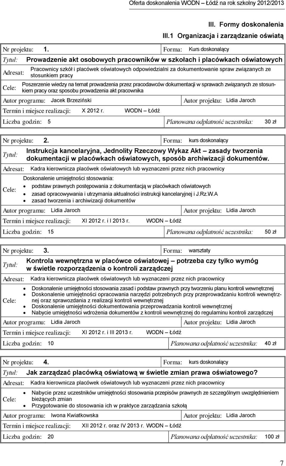stosunkiem pracy Poszerzenie wiedzy na temat prowadzenia przez pracodawców dokumentacji w sprawach związanych ze stosunkiem pracy oraz sposobu prowadzenia akt pracownika Autor programu: Jacek