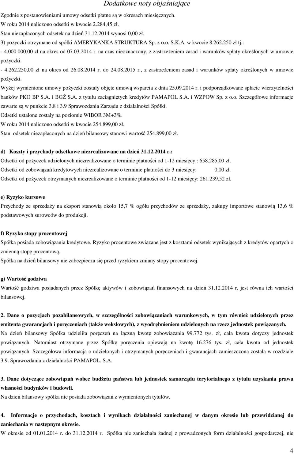 na czas nieoznaczony, z zastrzeżeniem zasad i warunków spłaty określonych w umowie pożyczki. - 4.262.250,00 zł na okres od 26.08.2014 r. do 24.08.2015 r.