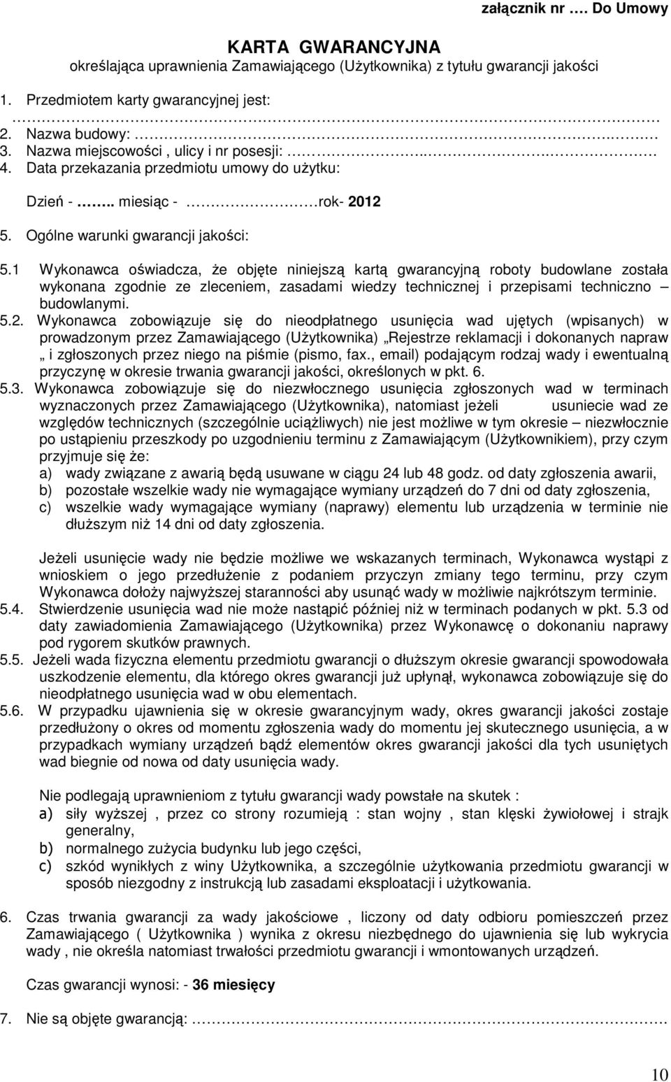 1 Wykonawca oświadcza, Ŝe objęte niniejszą kartą gwarancyjną roboty budowlane została wykonana zgodnie ze zleceniem, zasadami wiedzy technicznej i przepisami techniczno budowlanymi. 5.2.