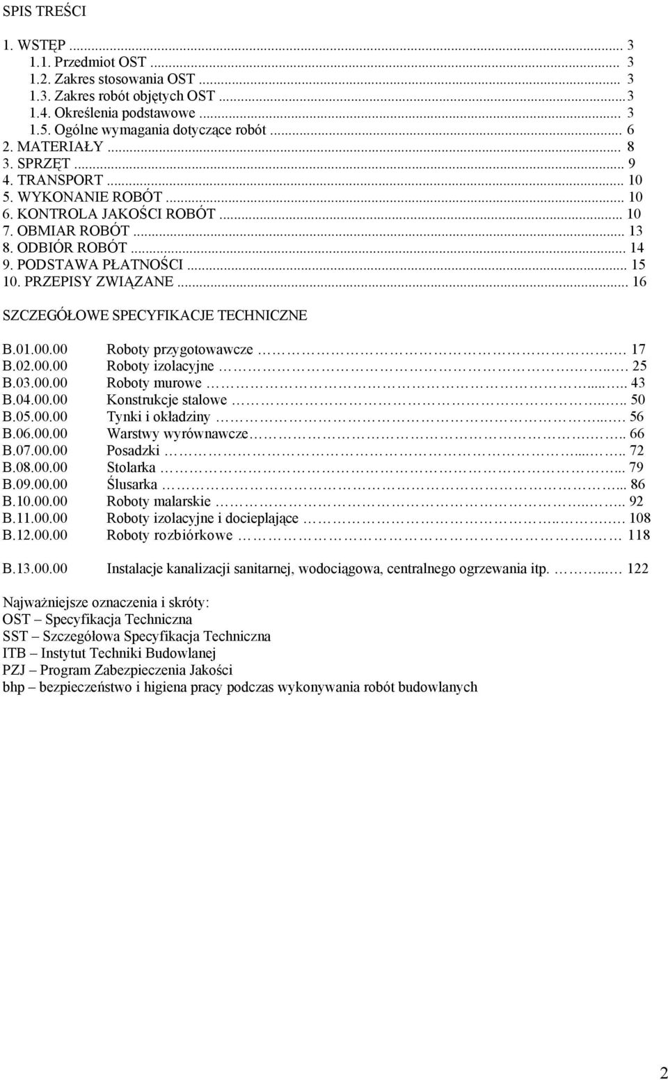 .. 16 SZCZEGÓŁOWE SPECYFIKACJE TECHNICZNE B.01.00.00 Roboty przygotowawcze. 17 B.02.00.00 Roboty izolacyjne.... 25 B.03.00.00 Roboty murowe..... 43 B.04.00.00 Konstrukcje stalowe.... 50 B.05.00.00 Tynki i okładziny.