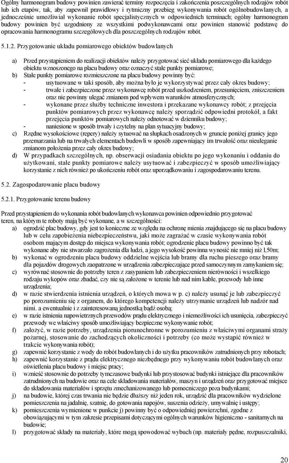 stanowić podstawę do opracowania harmonogramu szczegółowych dla poszczególnych rodzajów robót. 5.1.2.