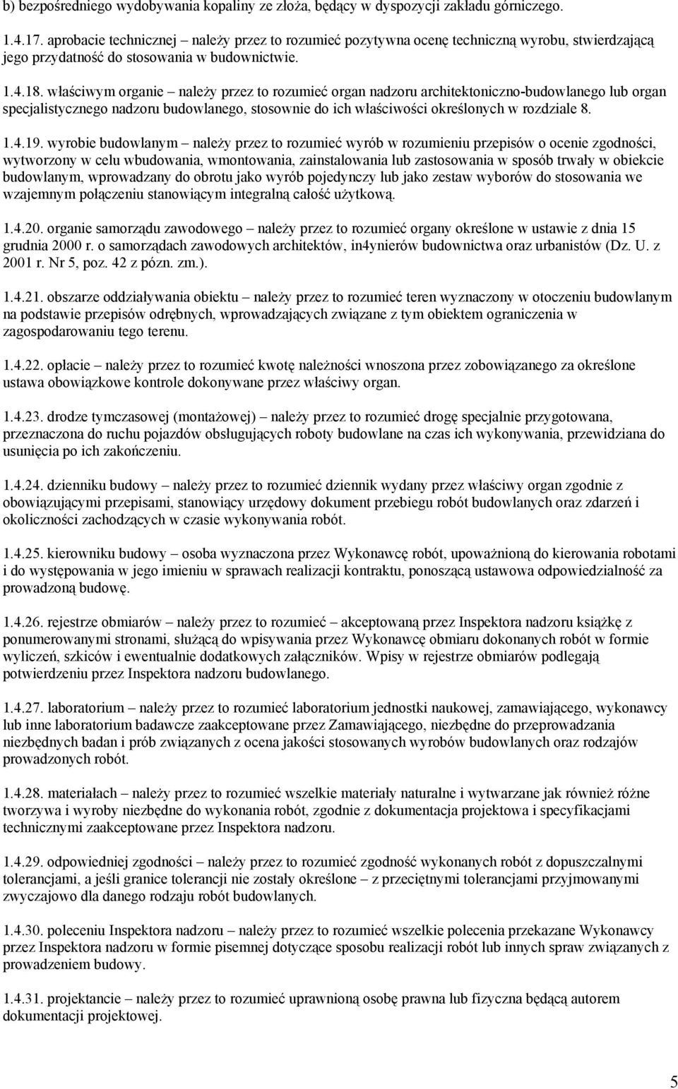 właściwym organie należy przez to rozumieć organ nadzoru architektoniczno-budowlanego lub organ specjalistycznego nadzoru budowlanego, stosownie do ich właściwości określonych w rozdziale 8. 1.4.19.