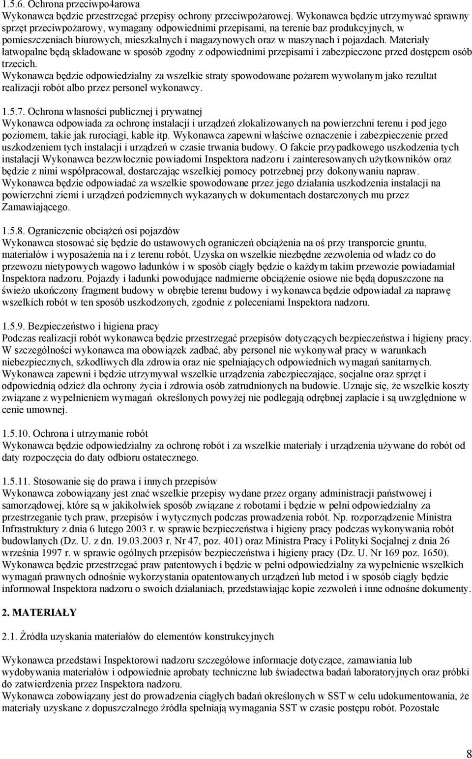 pojazdach. Materiały łatwopalne będą składowane w sposób zgodny z odpowiednimi przepisami i zabezpieczone przed dostępem osób trzecich.