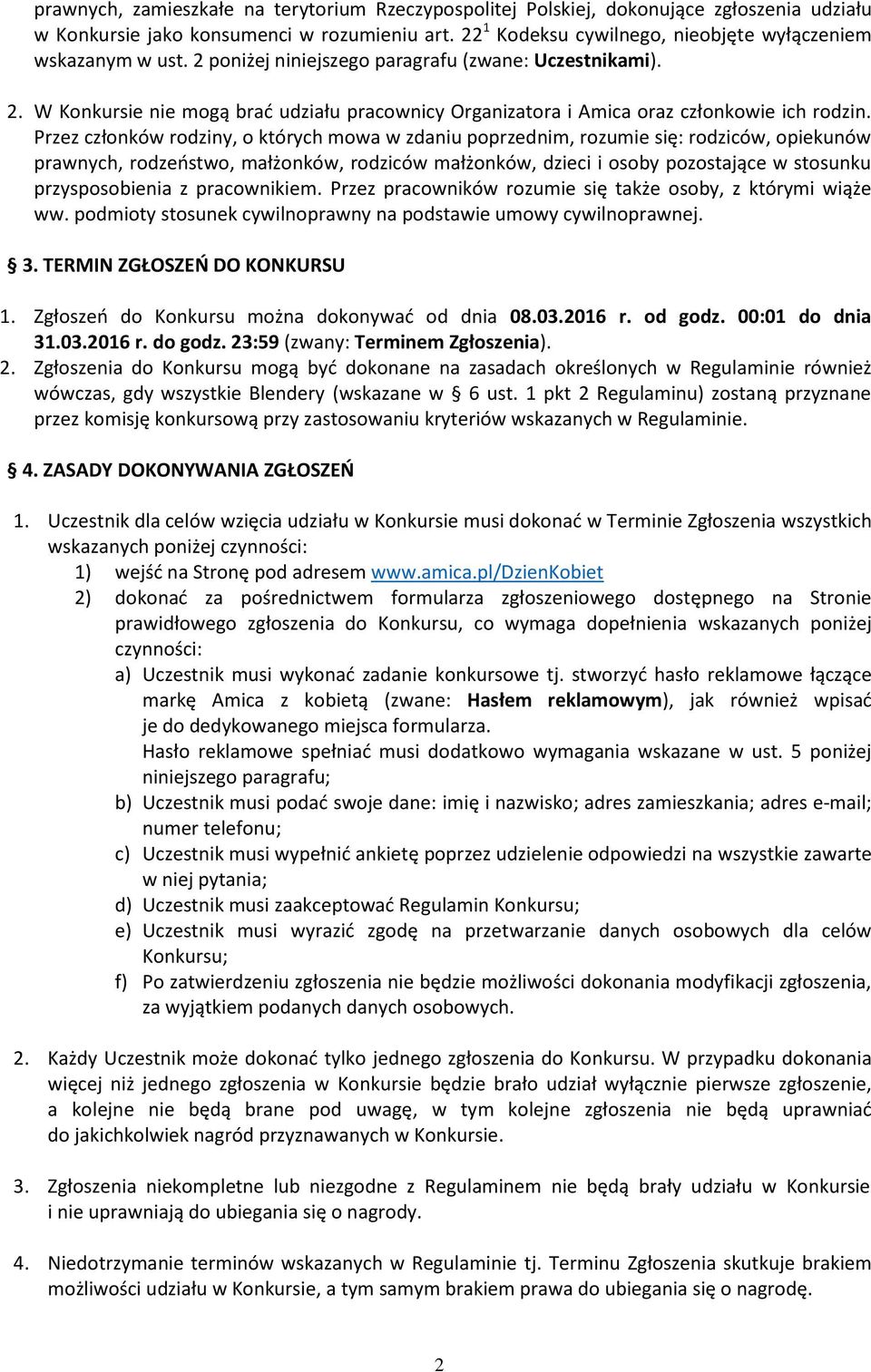 Przez członków rodziny, o których mowa w zdaniu poprzednim, rozumie się: rodziców, opiekunów prawnych, rodzeństwo, małżonków, rodziców małżonków, dzieci i osoby pozostające w stosunku przysposobienia