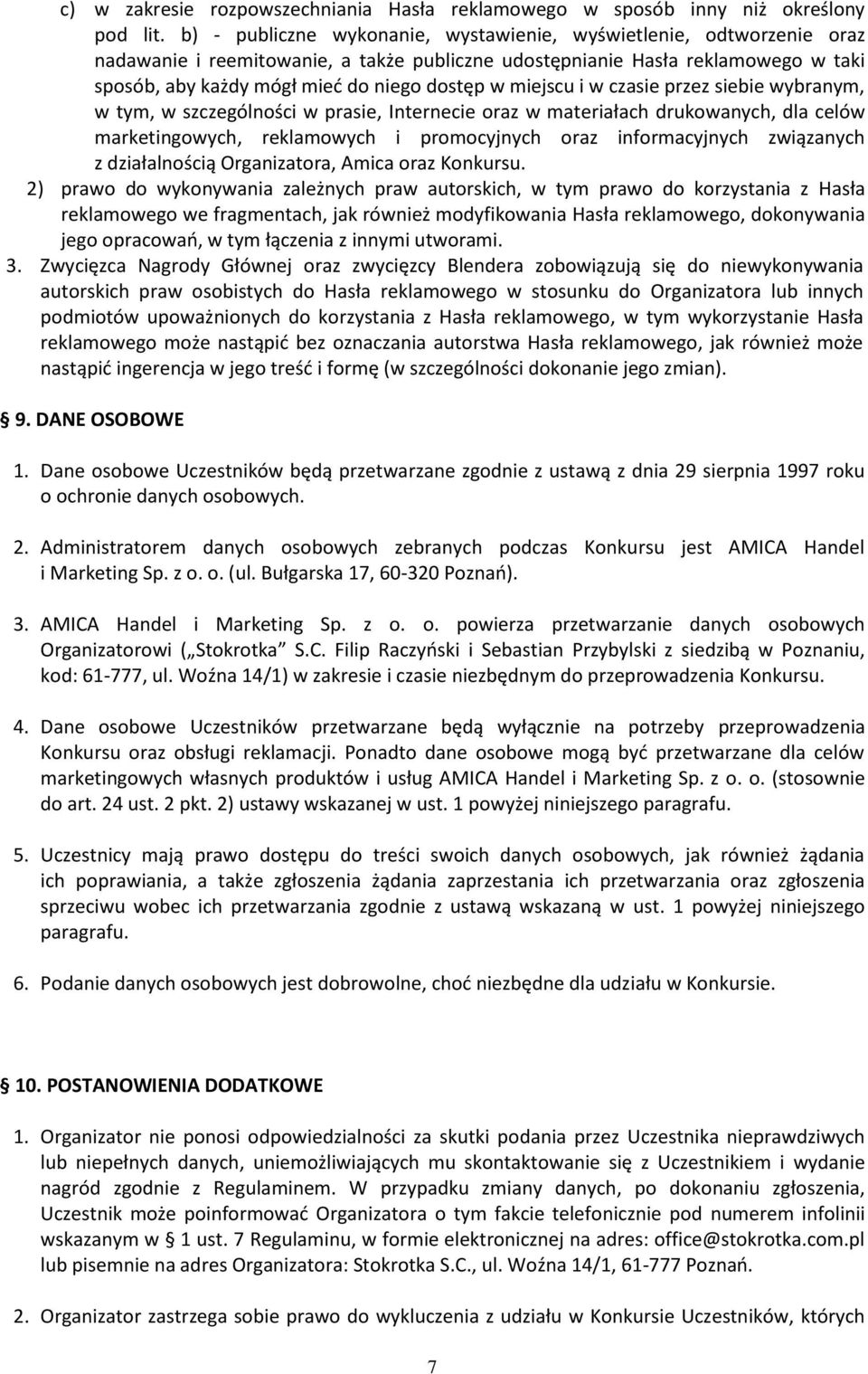 miejscu i w czasie przez siebie wybranym, w tym, w szczególności w prasie, Internecie oraz w materiałach drukowanych, dla celów marketingowych, reklamowych i promocyjnych oraz informacyjnych