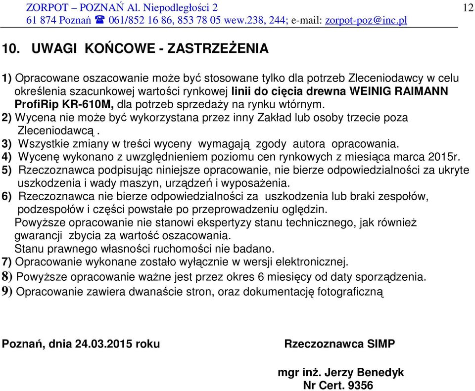 ProfiRip KR-610M, dla potrzeb sprzedaŝy na rynku wtórnym. 2) Wycena nie moŝe być wykorzystana przez inny Zakład lub osoby trzecie poza Zleceniodawcą.