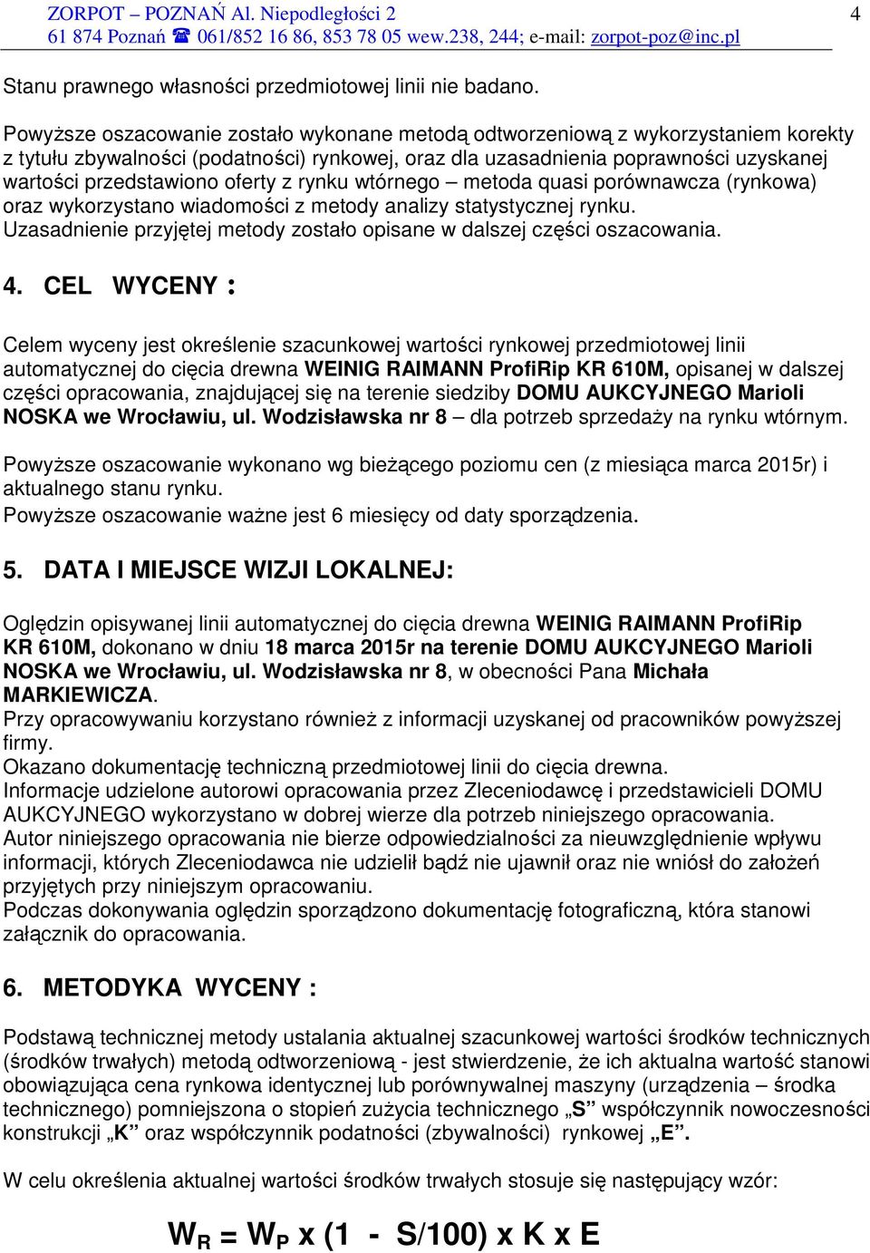 oferty z rynku wtórnego metoda quasi porównawcza (rynkowa) oraz wykorzystano wiadomości z metody analizy statystycznej rynku.